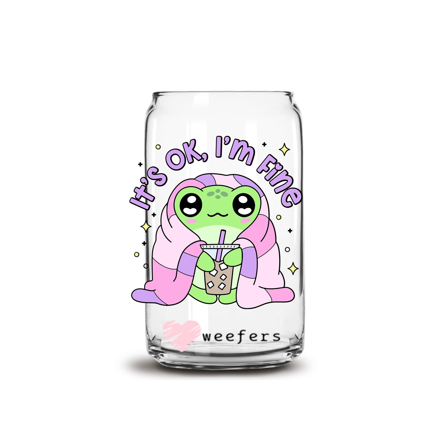 It's Okay I'm Fine 16oz Libbey Glass Can UV DTF or Sublimation Wrap Decal Transfer Weefers