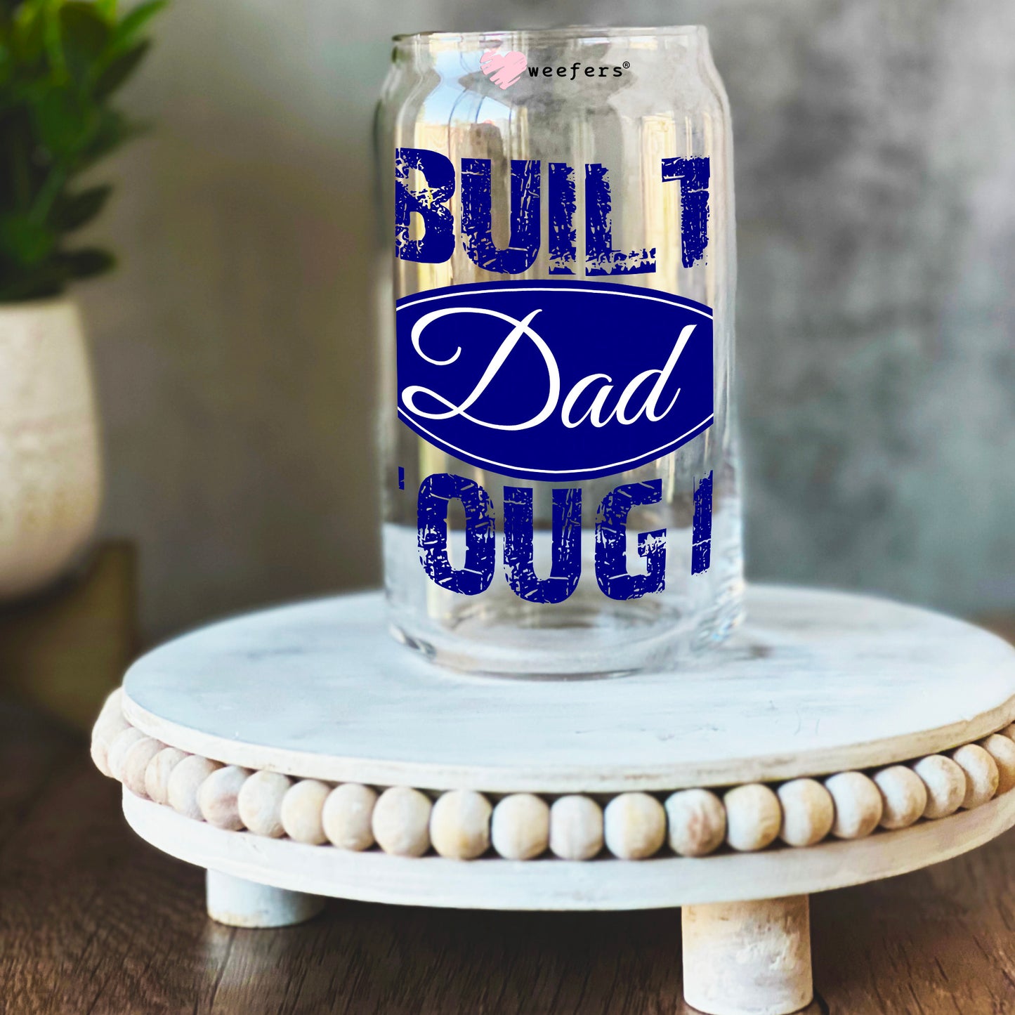 Built Dad Tough 16oz Libbey Glass Can UV DTF or Sublimation Decal Transfer Weefers