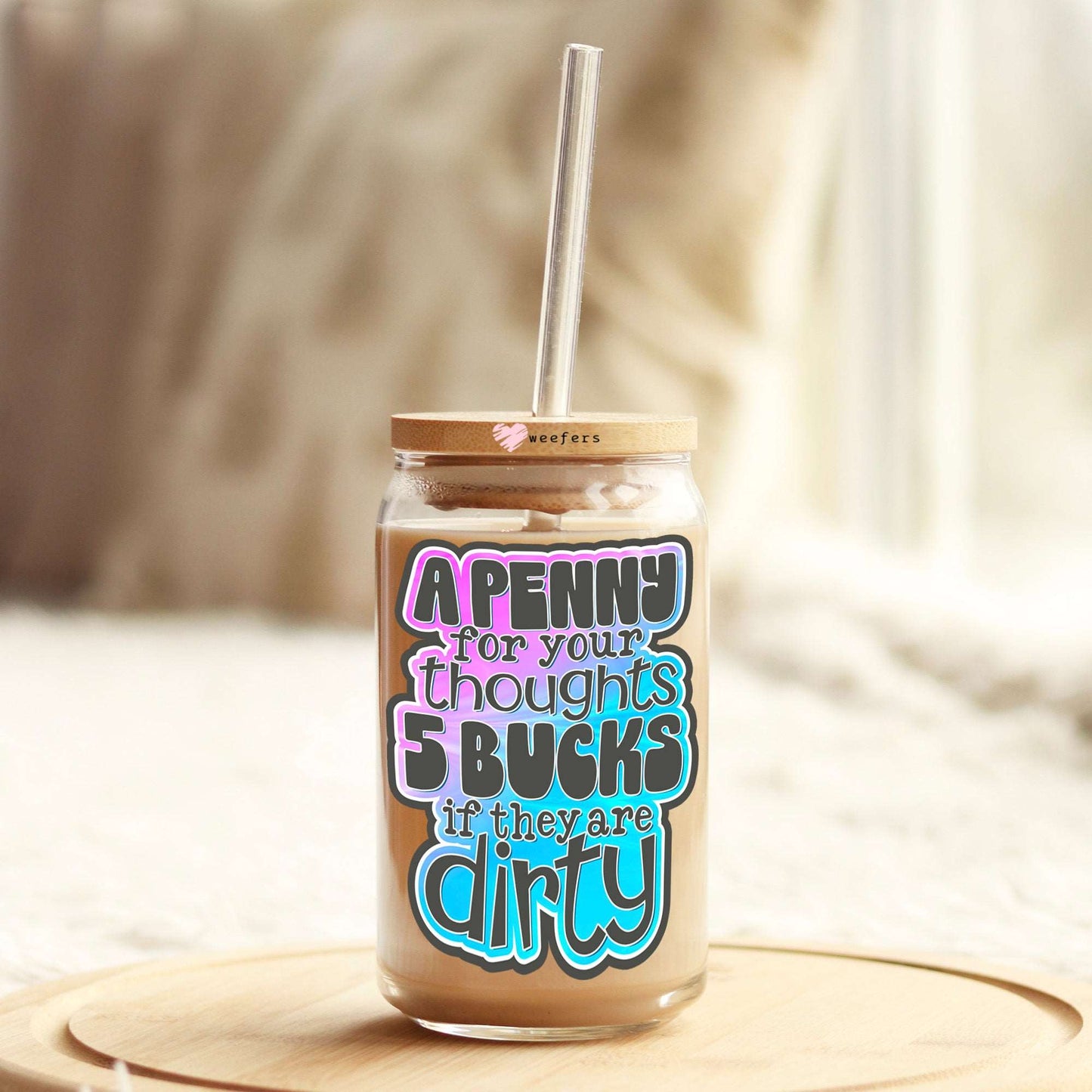 A Penny for Your Thoughts 5 Bucks If They are Dirty 16oz Libbey Glass Can UV DTF or Sublimation Wrap - Decal Weefers