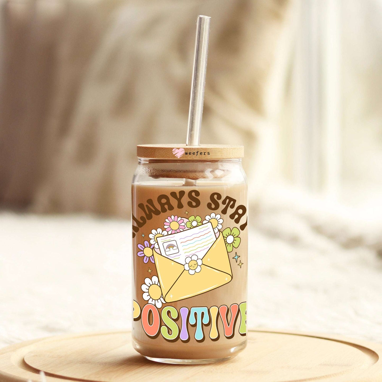 Always Stay Positive 16oz Libbey Glass Can UV DTF or Sublimation Cup Wrap - Decal Transfer Weefers