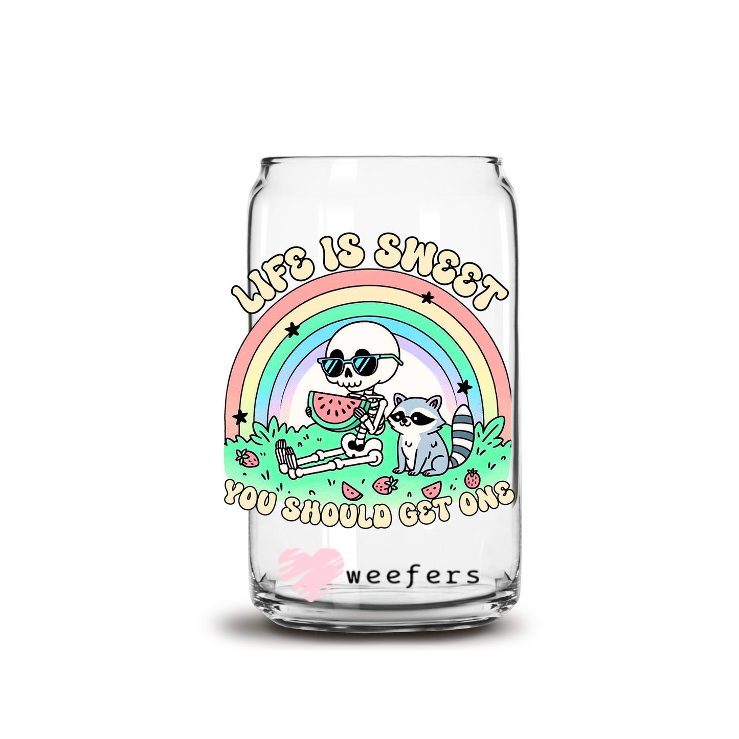 Life is Sweet You Should Get One 16oz Libbey Glass Can UV DTF or Sublimation Wrap Decal Transfer Weefers