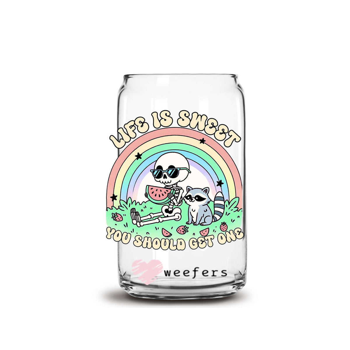 Life is Sweet You Should Get One 16oz Libbey Glass Can UV DTF or Sublimation Wrap Decal Transfer Weefers
