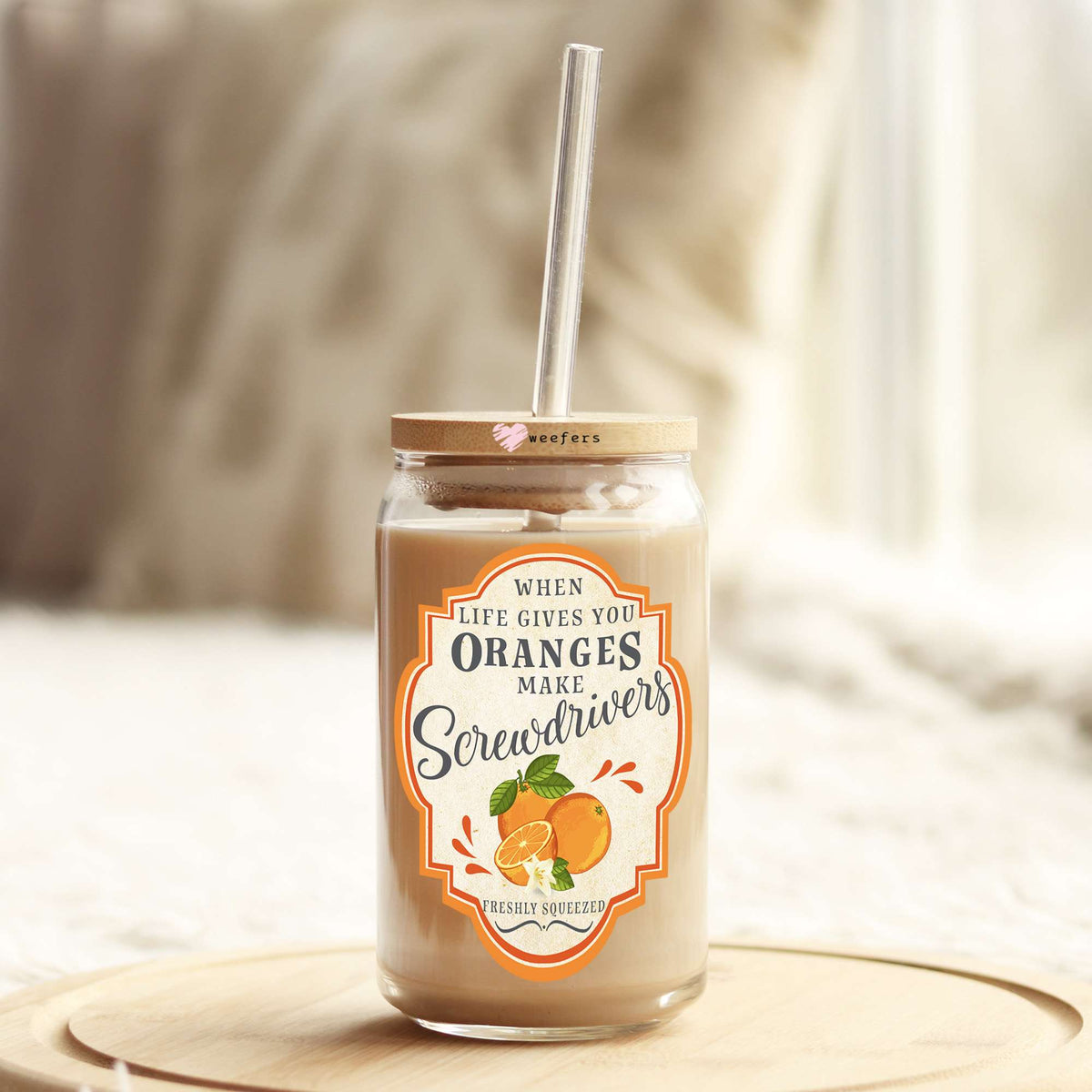 When Life Gives You Oranges Make Screwdrivers 16oz Libbey Glass Can UV DTF or Sublimation Wrap - Decal Transfers Weefers