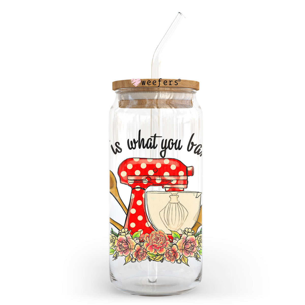 Life Is What You Bake It 20oz Libbey Glass Can, 34oz Hip Sip, 40oz Tumbler, 24oz Cold Cup UV DTF or Sublimation Decal Transfer Weefers