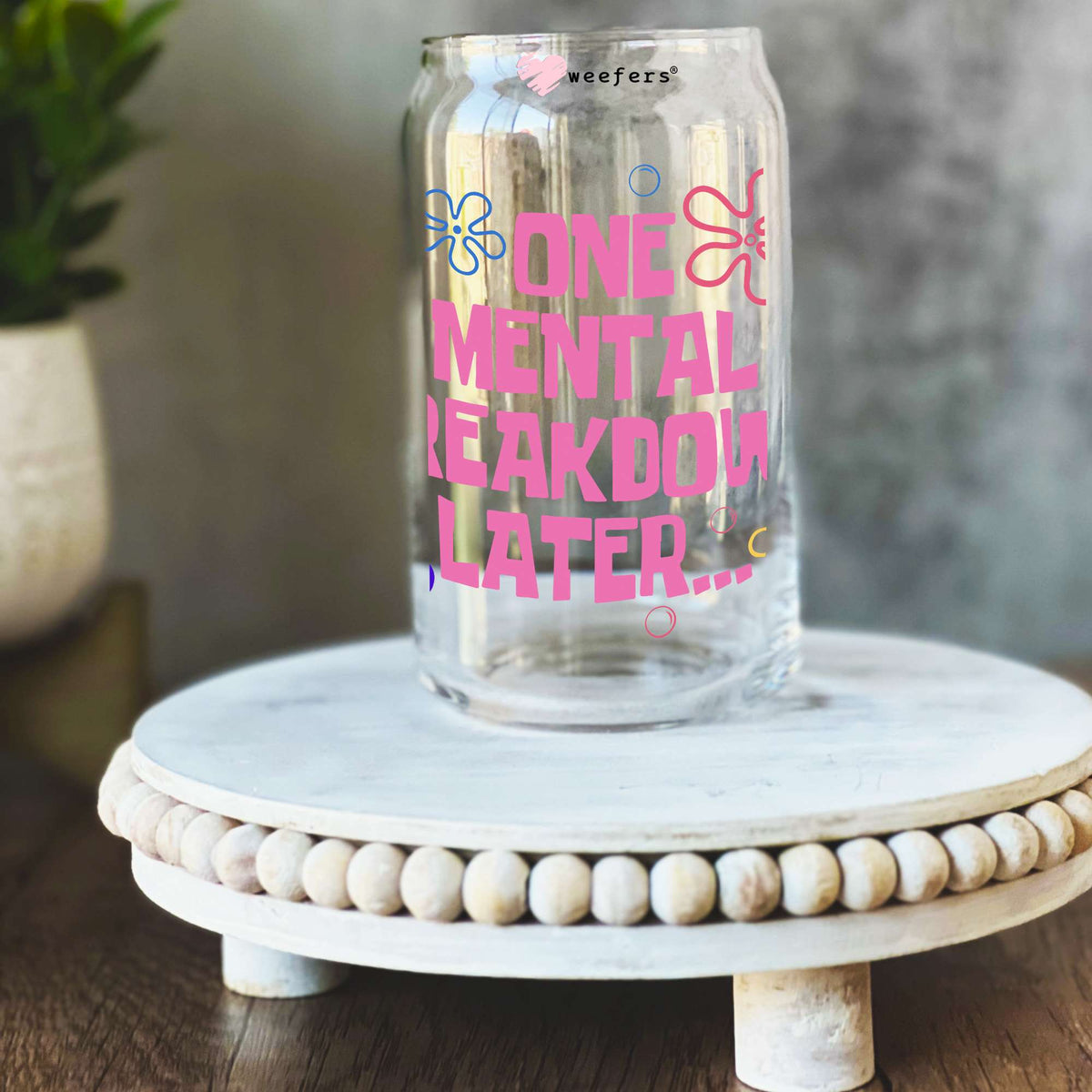One Mental Breakdown Later Pink 16oz Libbey Glass Can UV DTF or Sublimation Wrap Decal Transfer Weefers