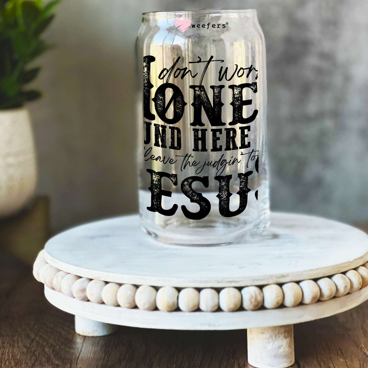 Don't Worry Honey Round Here We Leave the Judging to Jesus 16oz Libbey Glass Can UV DTF or Sublimation Wrap Decal Transfer Weefers