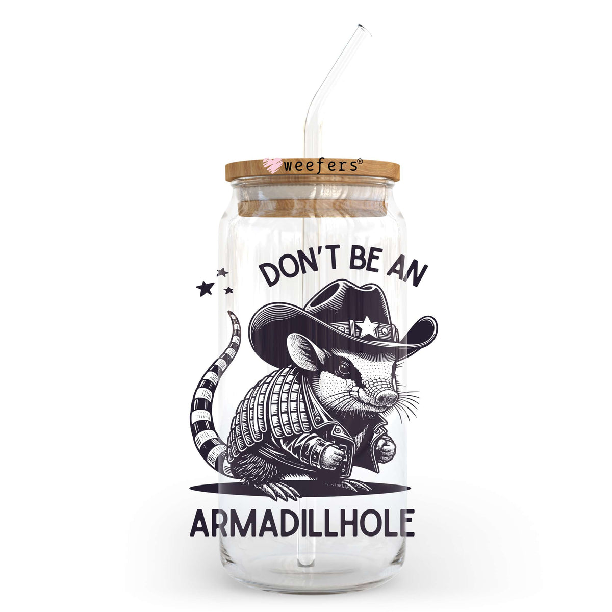 Don't Be An Armadillhole 20oz Libbey Glass Can UV DTF or Sublimation Wrap - Decal Weefers