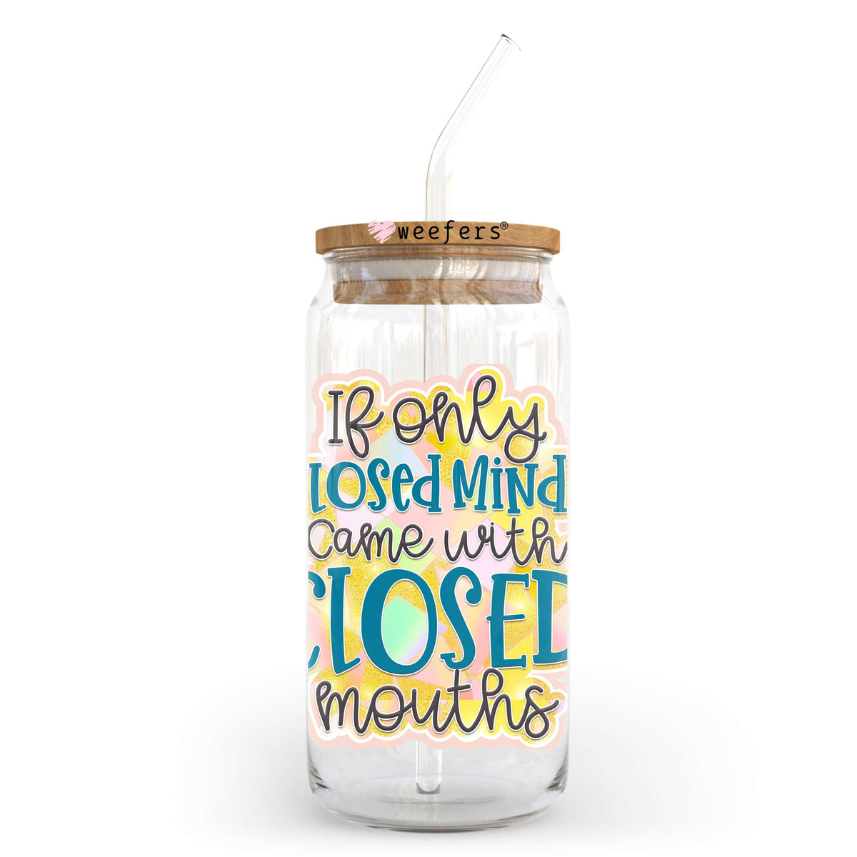If Only Closed Minds Come With Closed Mouths 20oz Libbey Glass Can UV DTF or Sublimation Wrap - Decal Transfer Weefers