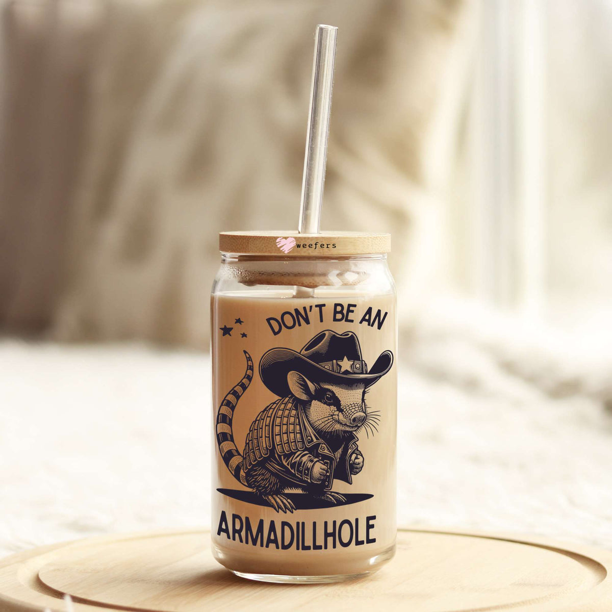 Don't Be An Armadillhole 16oz Libbey Glass Can UV DTF or Sublimation Wrap - Decal Transfers Weefers