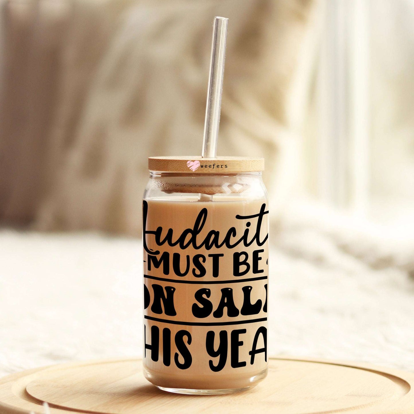 Audacity Must Be on Sale This Year 16oz Libbey Glass Can UV DTF or Sublimation Wrap - Decal Weefers