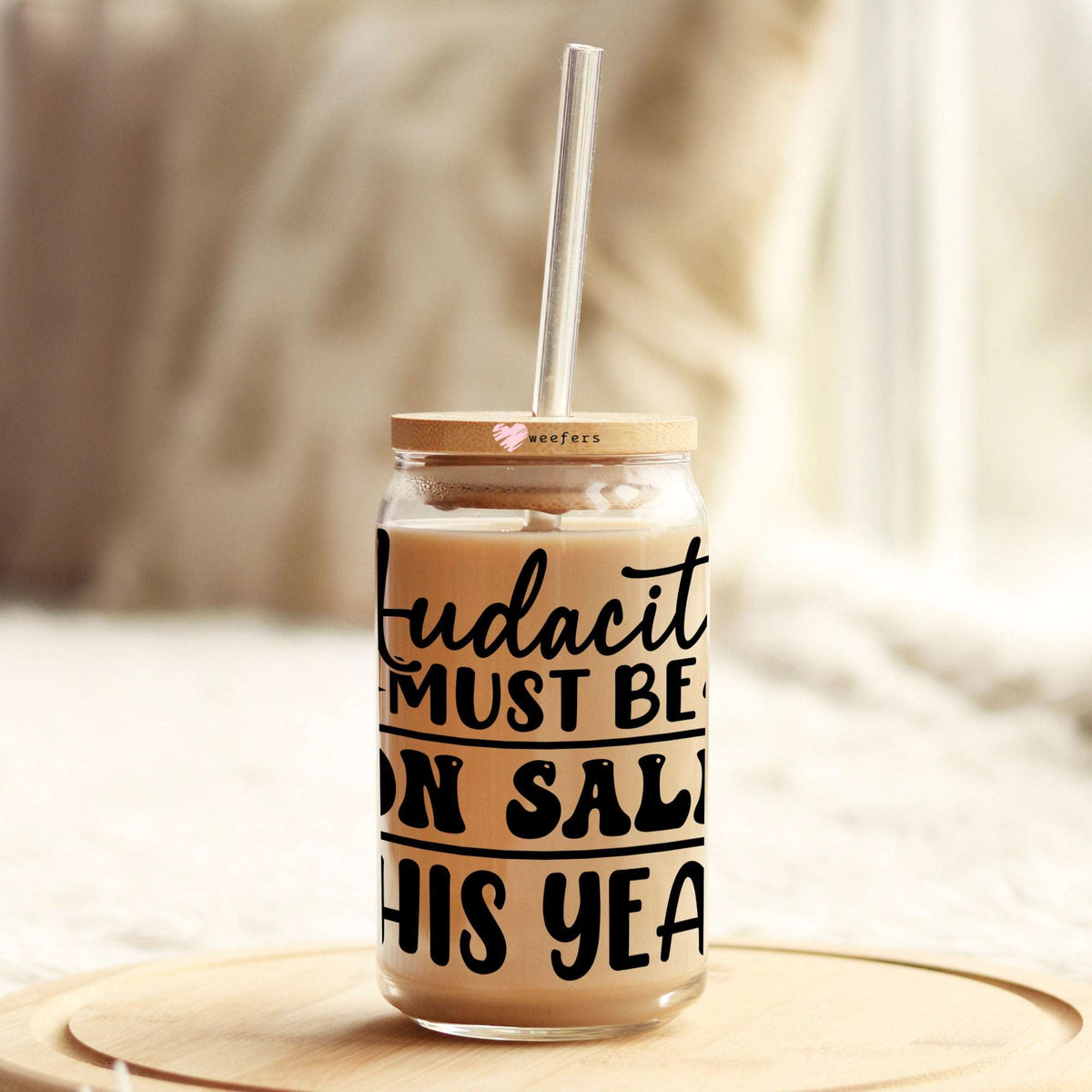 Audacity Must Be on Sale This Year 16oz Libbey Glass Can UV DTF or Sublimation Wrap - Decal Weefers