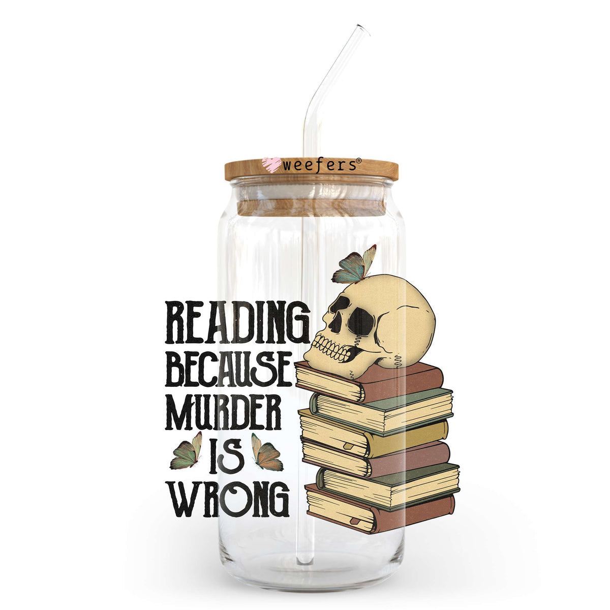 Reading Because Murder is Wrong 20oz Libbey Glass Can UV DTF or Sublimation Wrap - Decal Transfer Weefers
