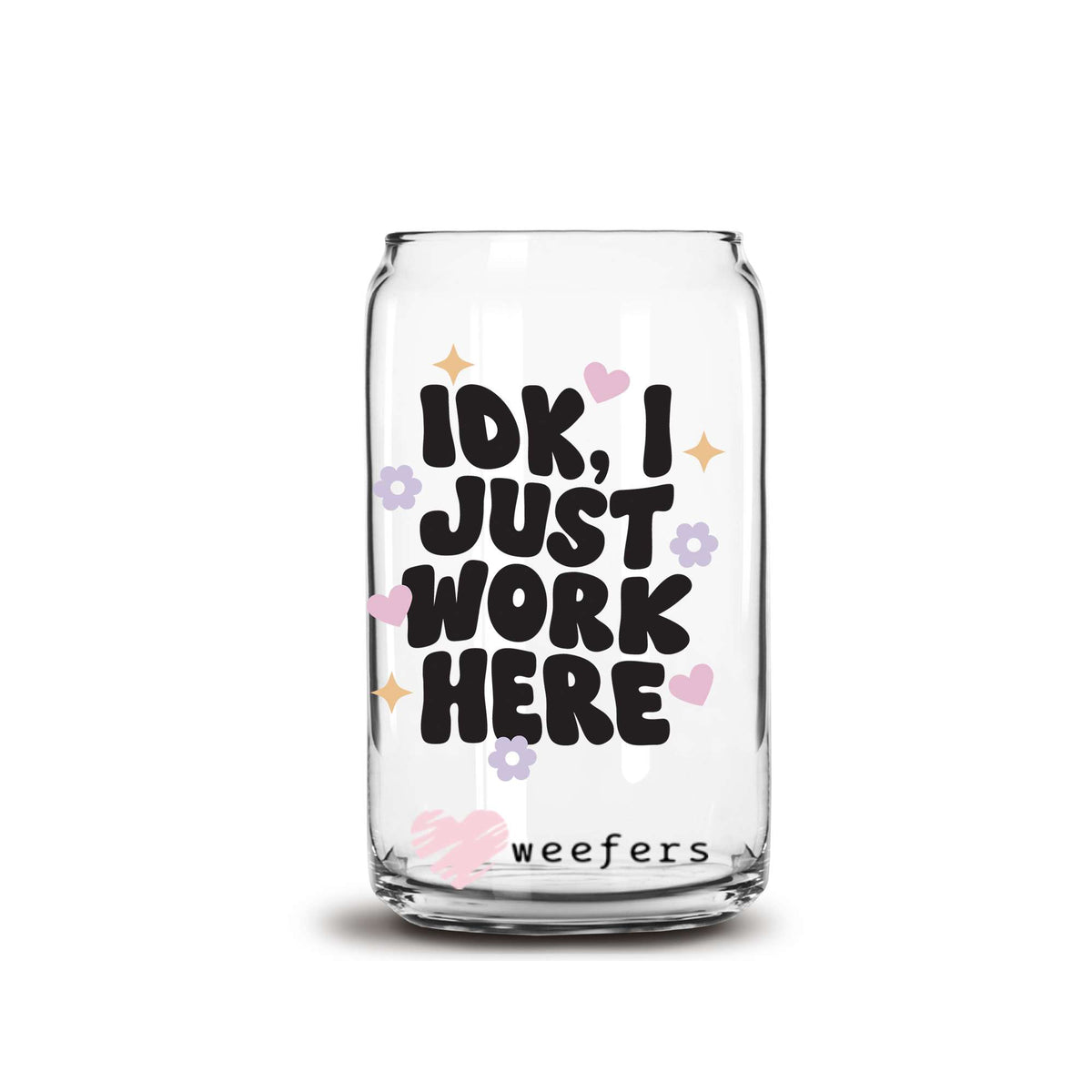 IDK I Just Work Here 16oz Libbey Glass Can UV DTF or Sublimation Wrap Decal Transfer Weefers