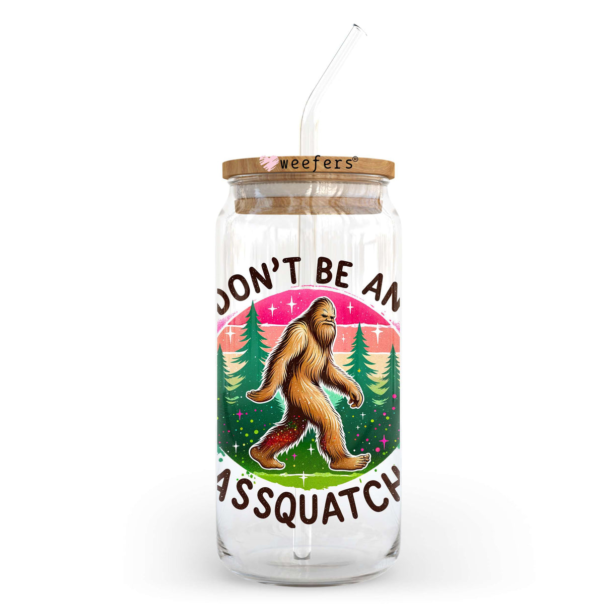 Don't Be An Assquatch 20oz Libbey Glass Can, 34oz Hip Sip, 40oz Tumbler, 24oz Cold Cup UV DTF or Sublimation Decal Transfer Weefers