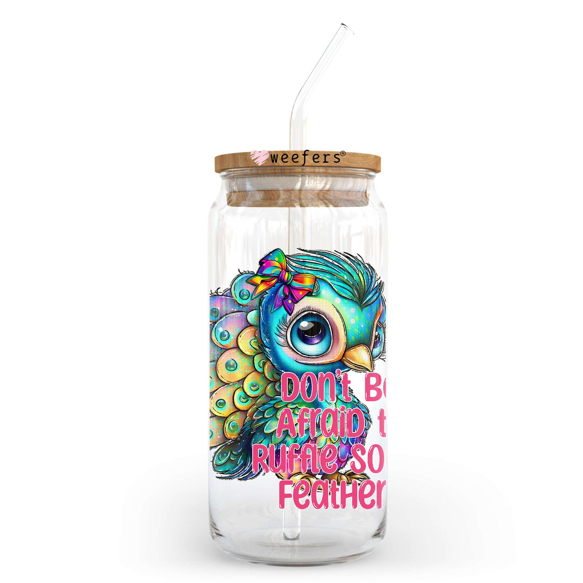 Don't Be Afraid To Ruffle Some Feathers 20oz Libbey Glass Can UV DTF or Sublimation Wrap - Decal Weefers