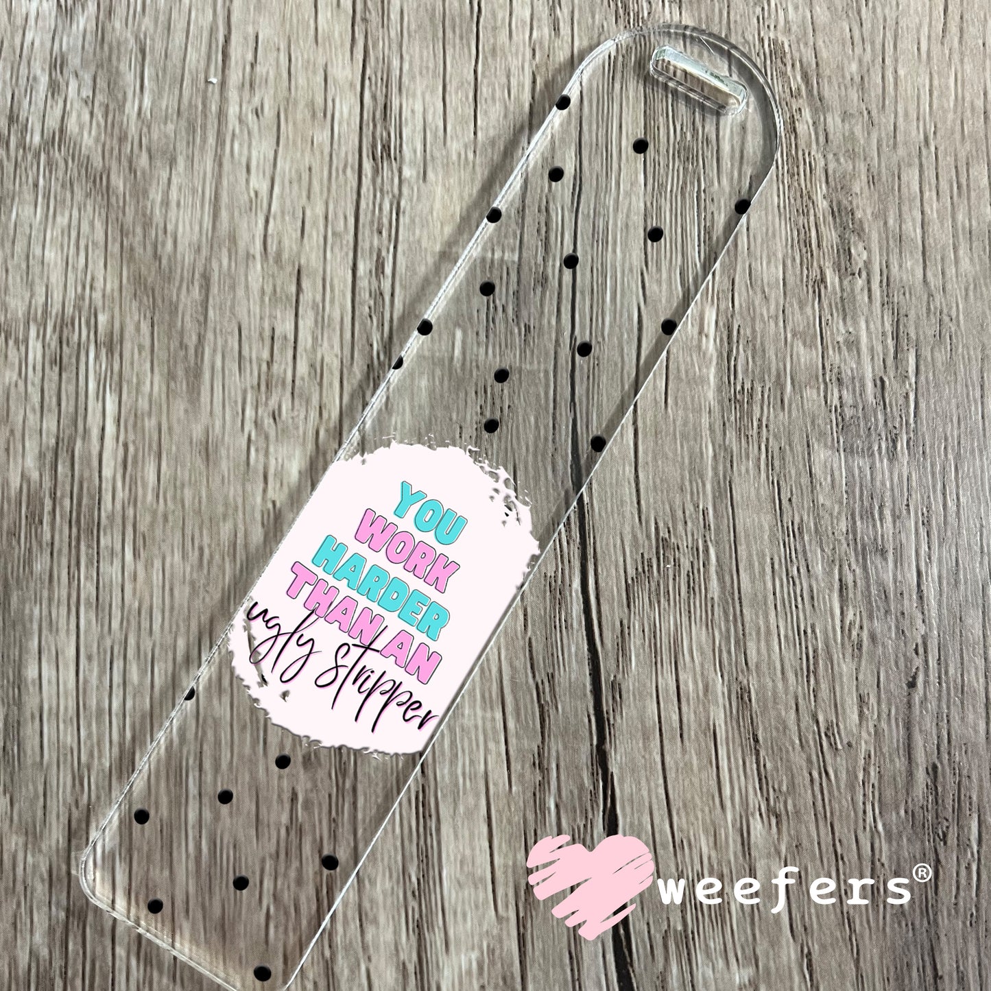You Work Harder than an Ugly Stripper UV DTF Cup Wrap - Weefers® Exclusive Bookmark Weefers
