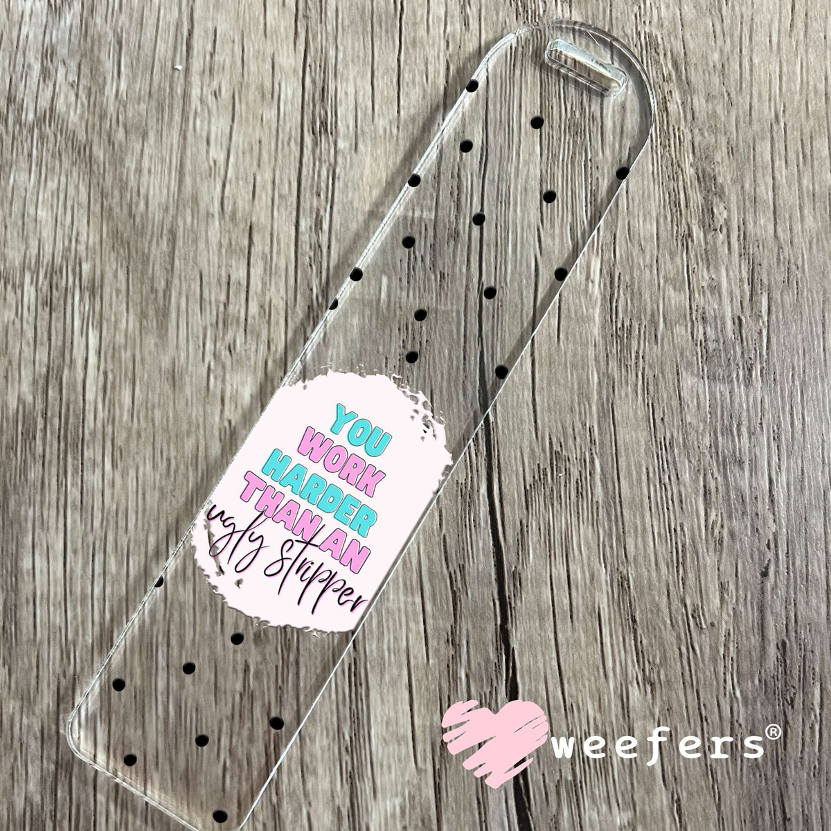You Work Harder than an Ugly Stripper UV DTF Cup Wrap - Weefers® Exclusive Bookmark Weefers