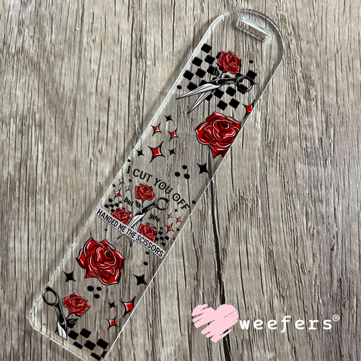 I Cut you Off but you Handed Me the Scissors UV DTF Cup Wrap Bookmark Weefers