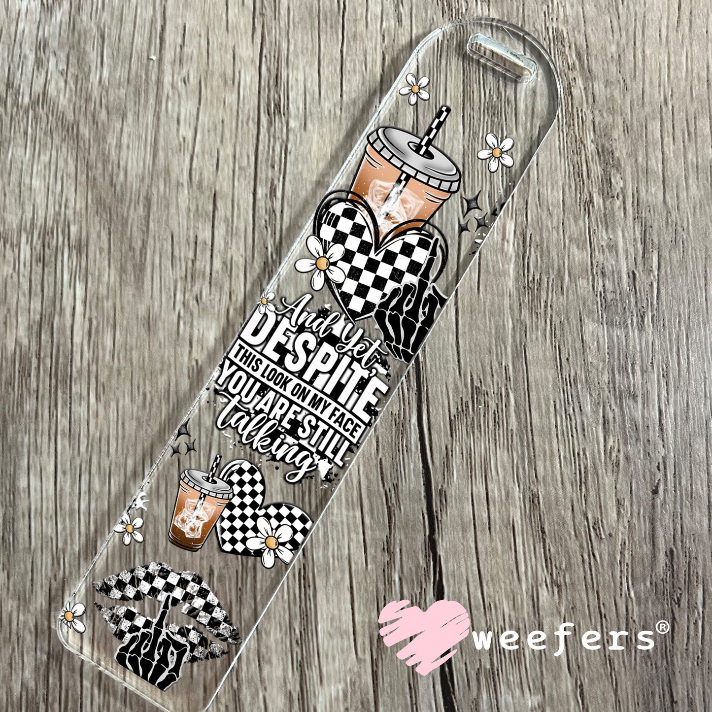 And yet Despite this look on my face You are Still Talking UV DTF Cup Wrap Bookmark Weefers