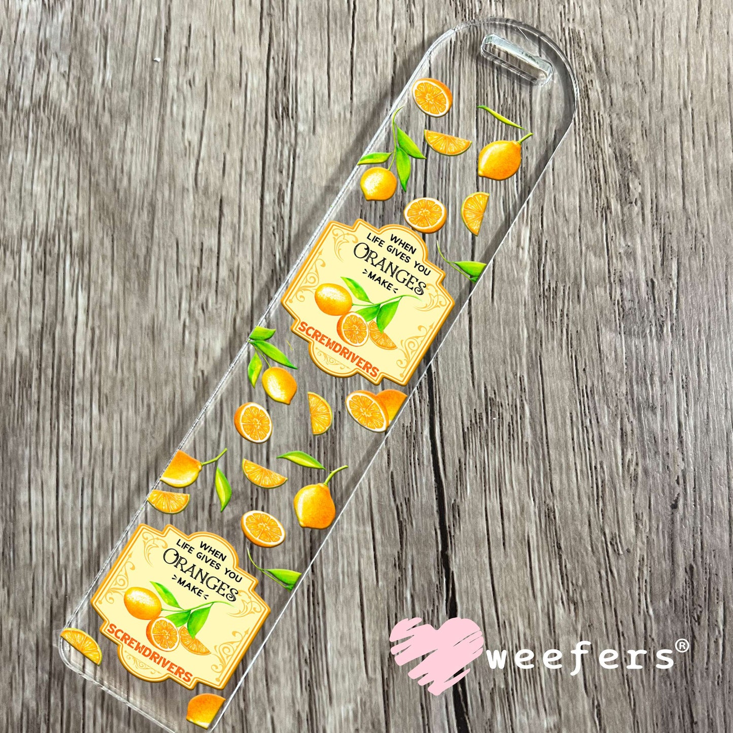When Life Gives you Oranges Make Screwdrivers UV DTF Cup Wrap Bookmark Weefers