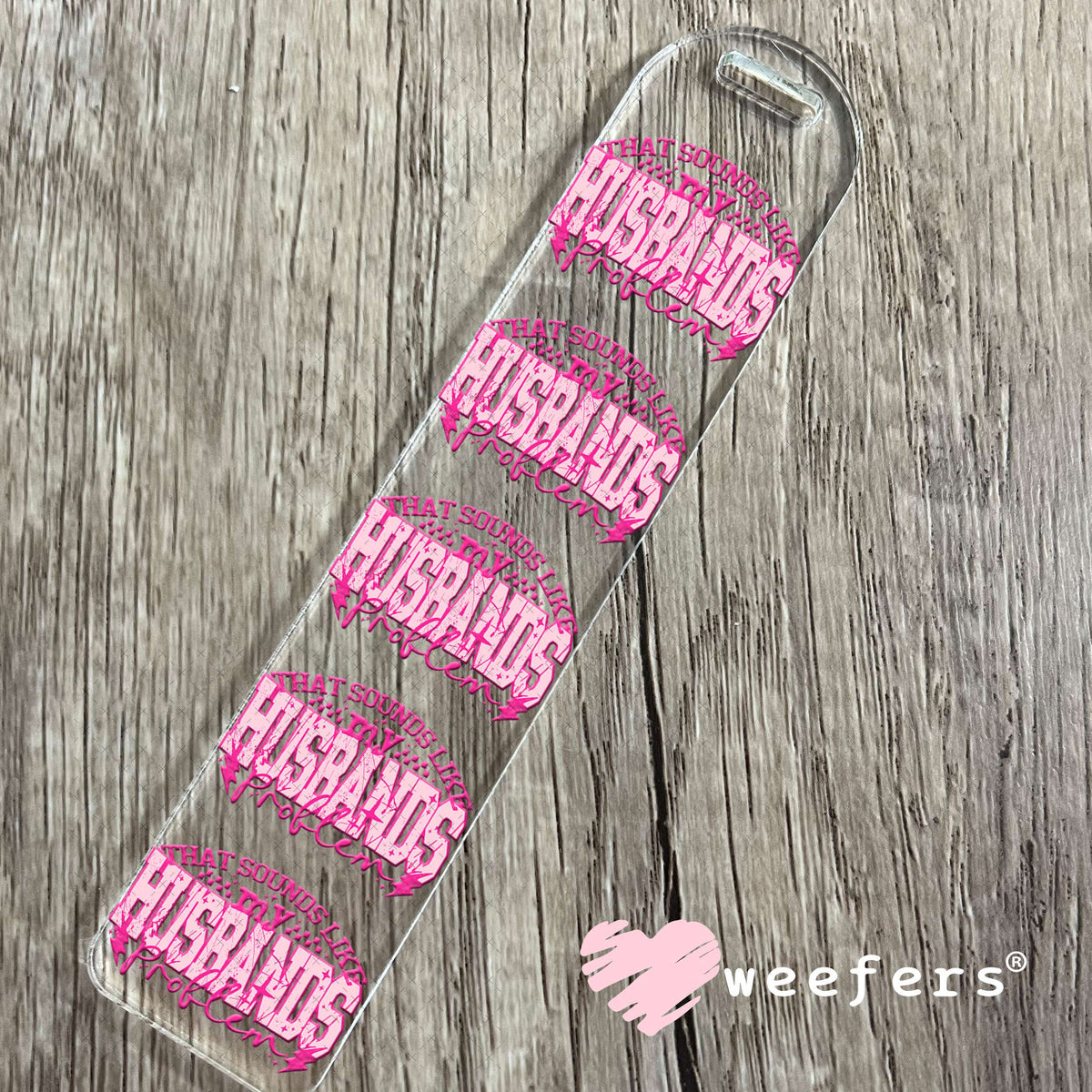 That Sounds Like My Husbands Problem UV DTF Decal Bookmark Weefers