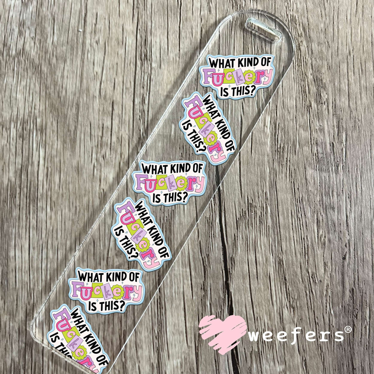 What Kind of Fuckery Is This UV DTF Decal Bookmark Weefers