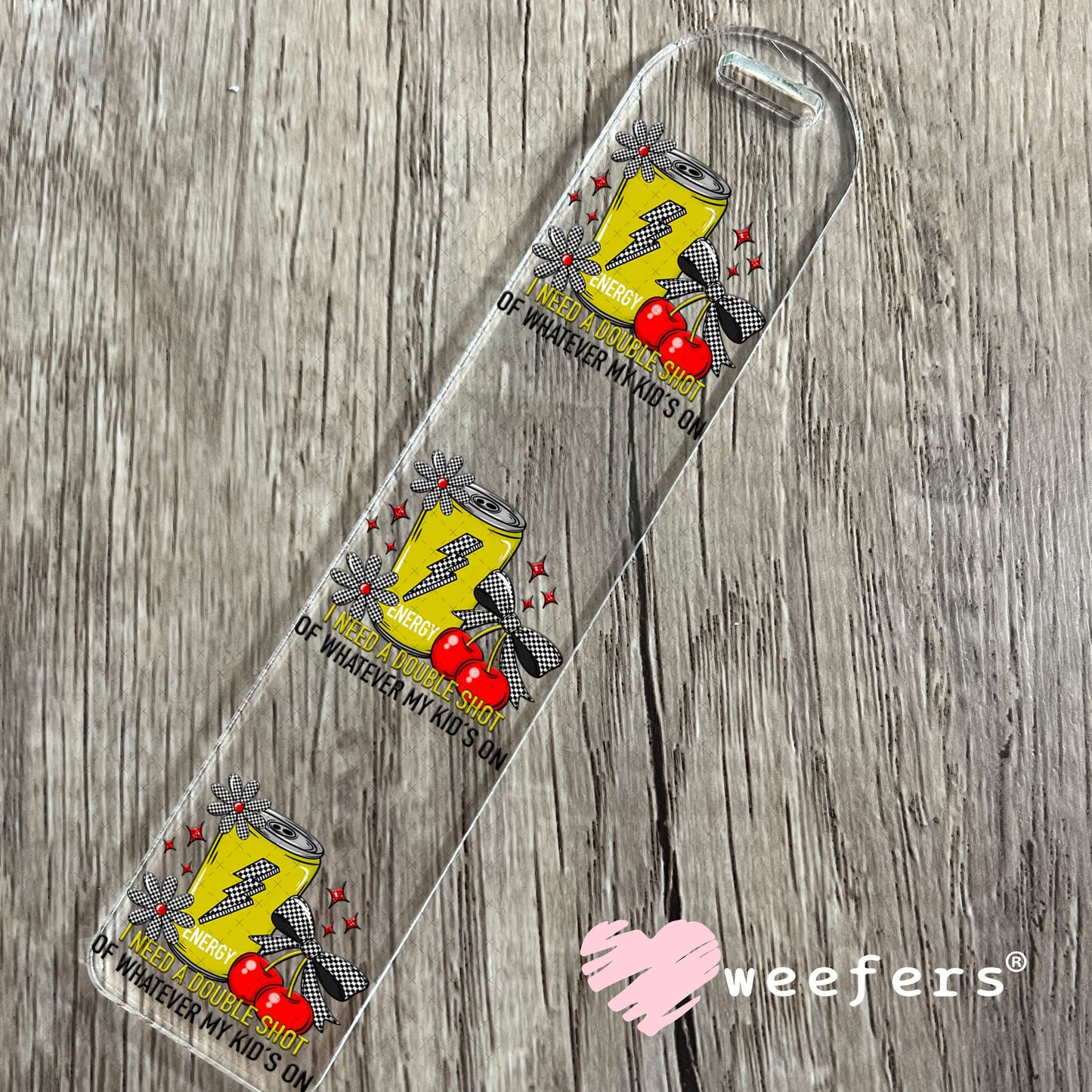 UV DTF Decal - I Need a Double Shot of Whatever My Kids On Bookmark Weefers