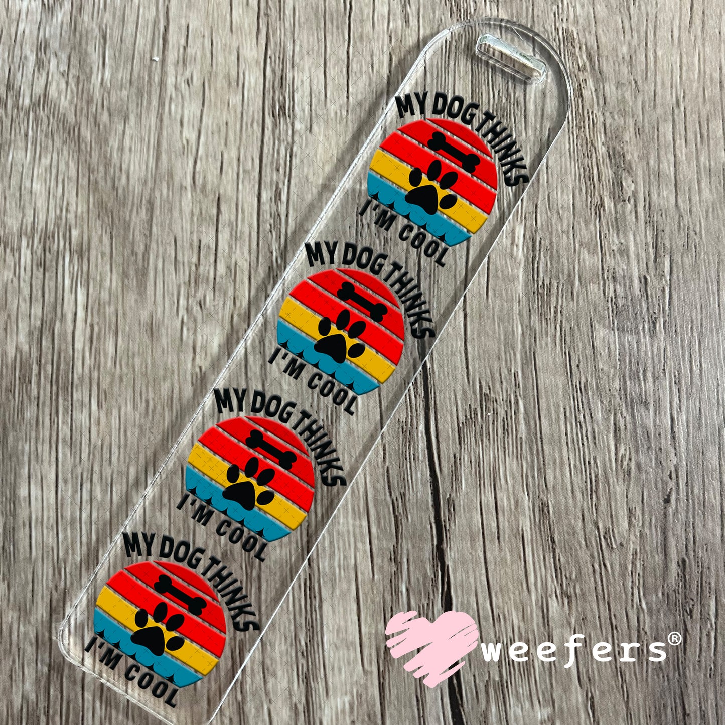 UV DTF Decal - My Dog Thinks I'm Cool Bookmark Weefers