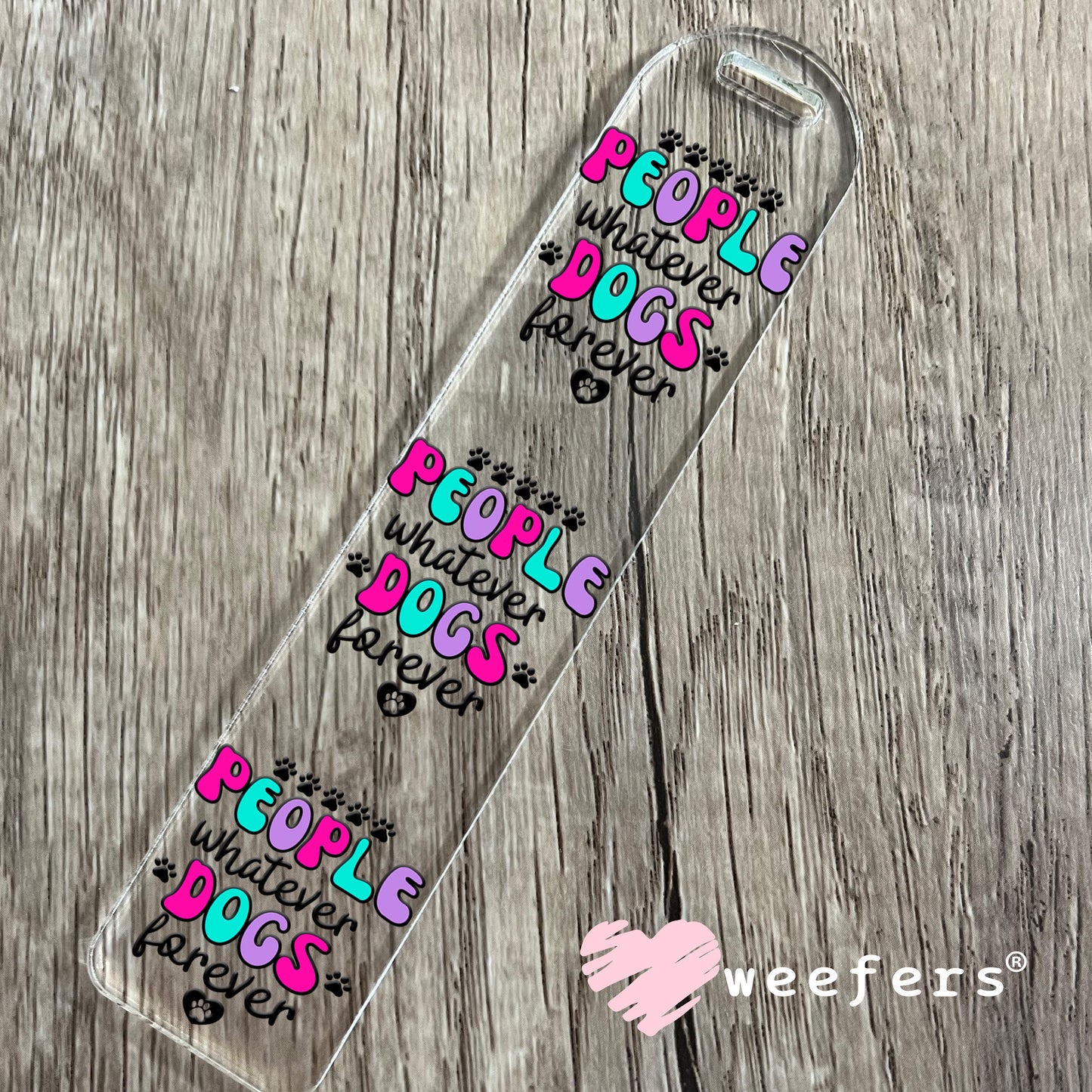People Whatever Dogs Forever UV DTF Decal Bookmark Weefers