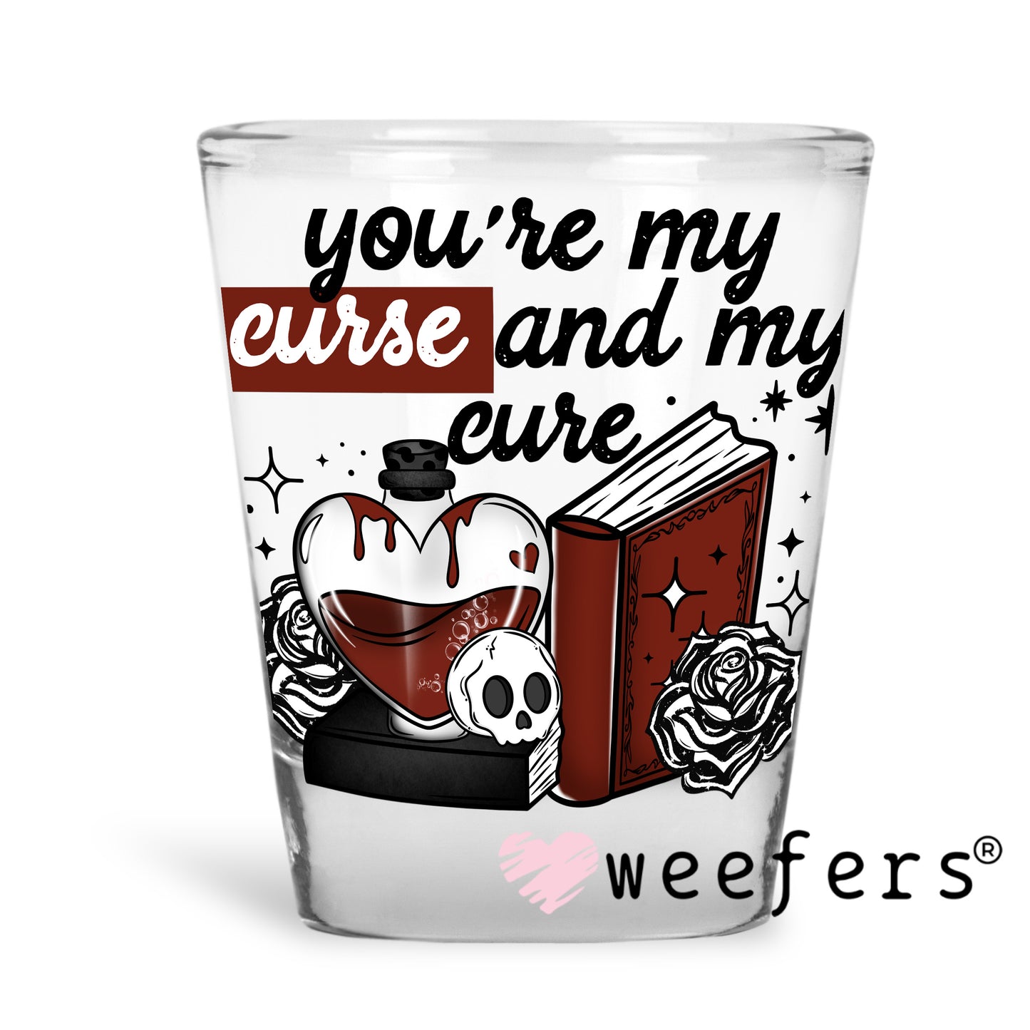 You're My Curse and My Cure UV DTF Decal Shot Glass Heavy Base Weefers