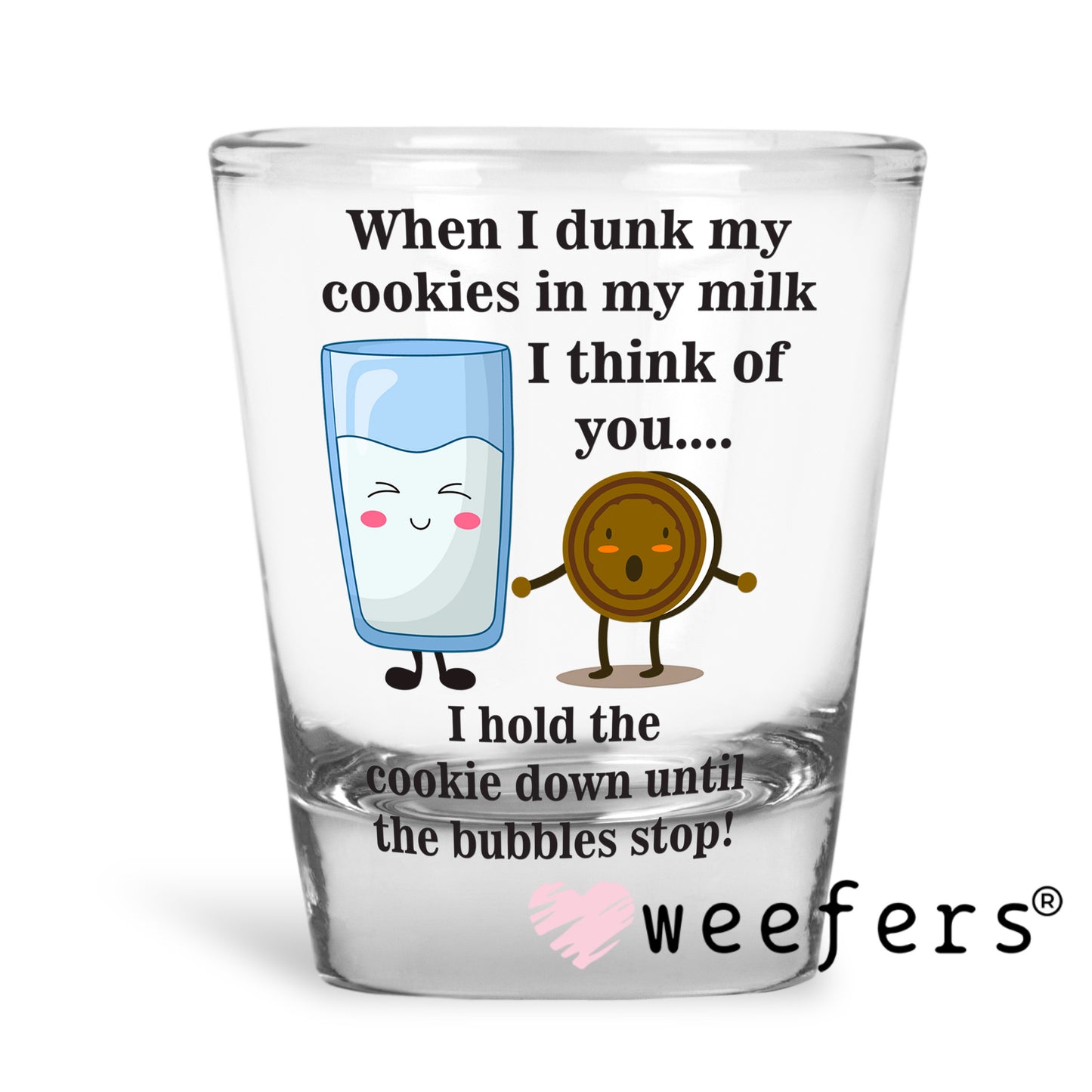 When I Dunk My Cookies in My Milk UV DTF Decal Shot Glass Heavy Base Weefers