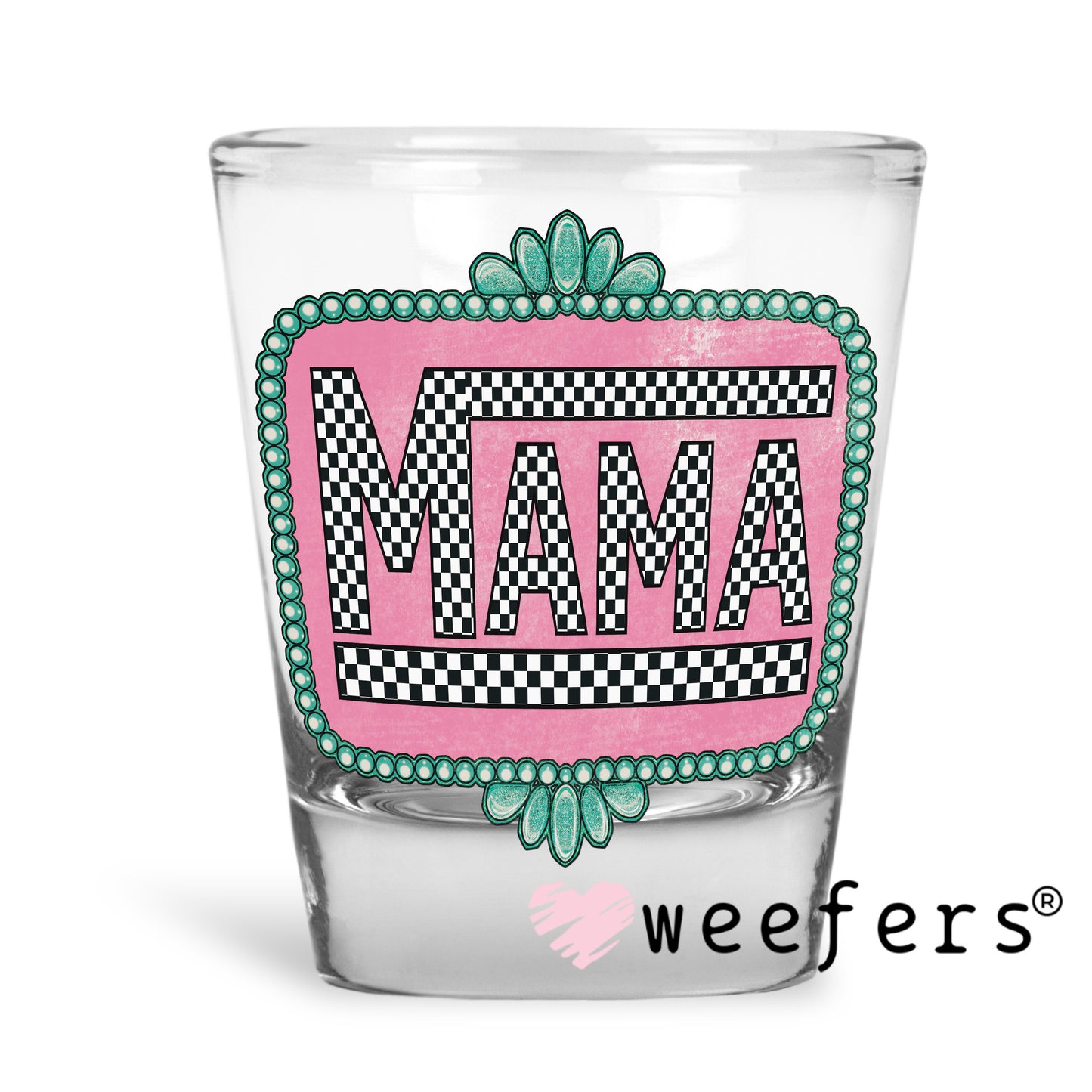 Mama Black Checkered Turquoise Frame UV DTF Decal Shot Glass Heavy Base Weefers
