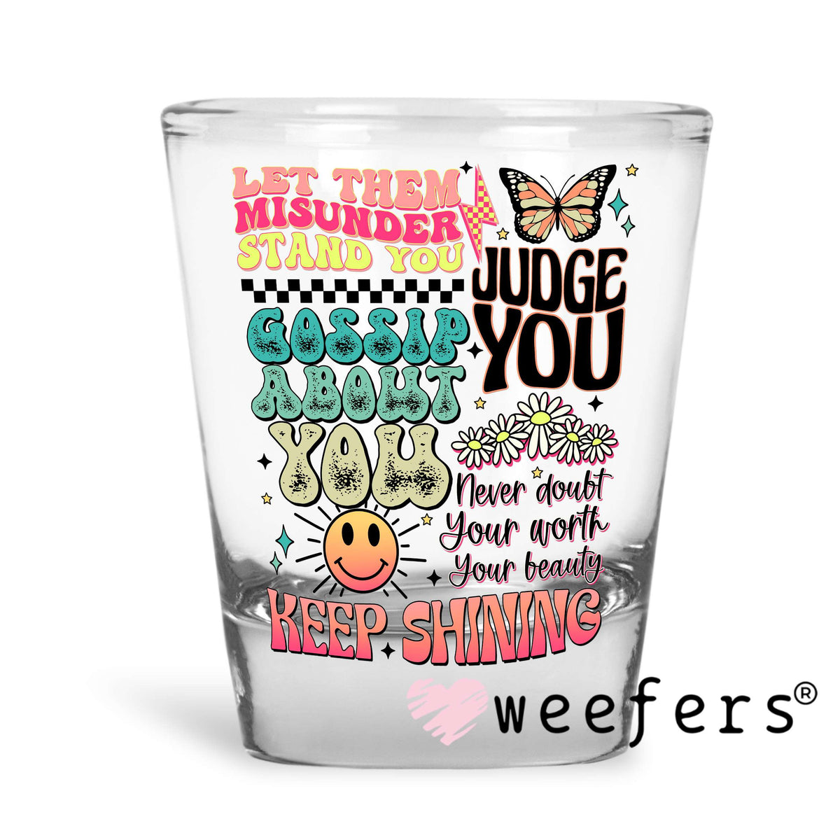 Let them Misunderstand You UV DTF Decal Shot Glass Heavy Base Weefers