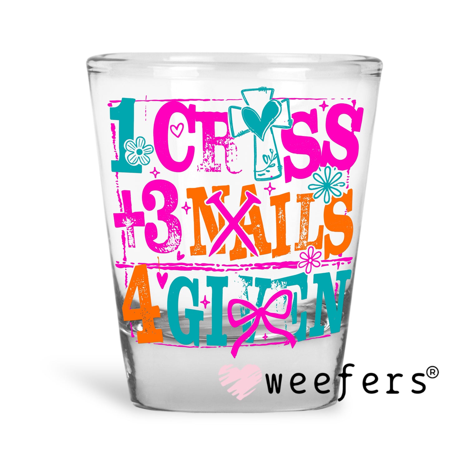 1 Cross 2 Nails 4 Given UV DTF Decal Shot Glass Heavy Base Weefers