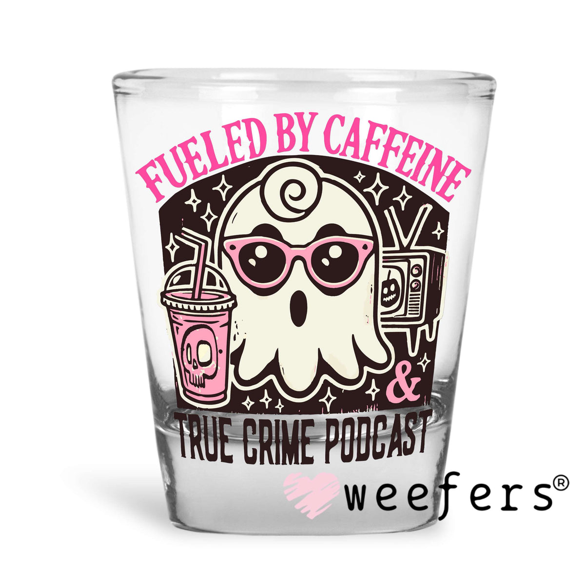 Fueled By Caffeine and True Crime Podcast UV DTF Decal Shot Glass Heavy Base Weefers