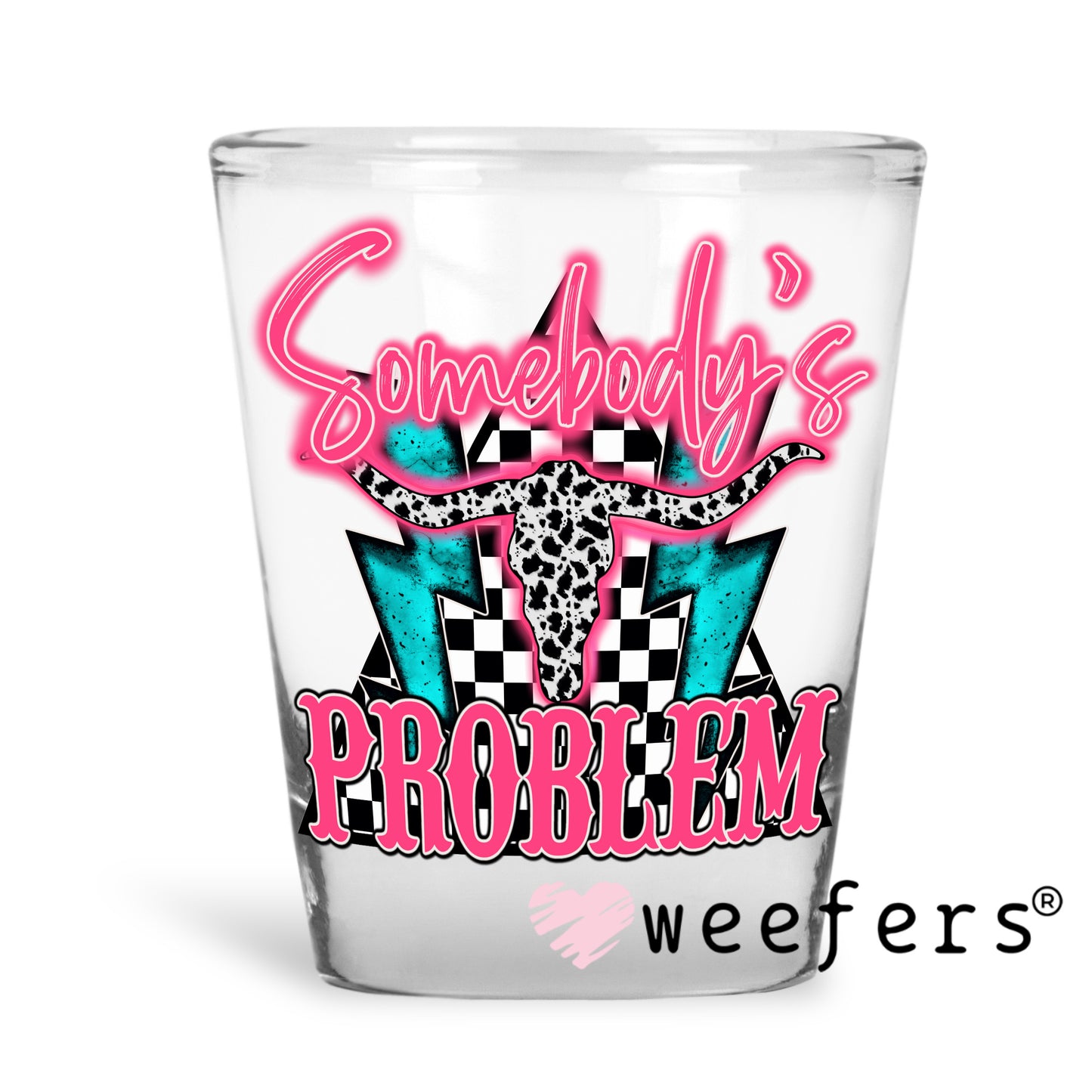 Somebody's Problem UV DTF Decal Shot Glass Heavy Base Weefers