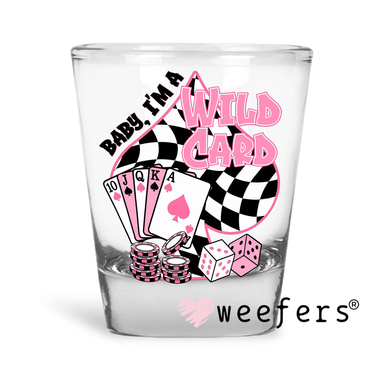 Baby I'm a Wild Card Pink and Black UV DTF Decal Shot Glass Heavy Base Weefers