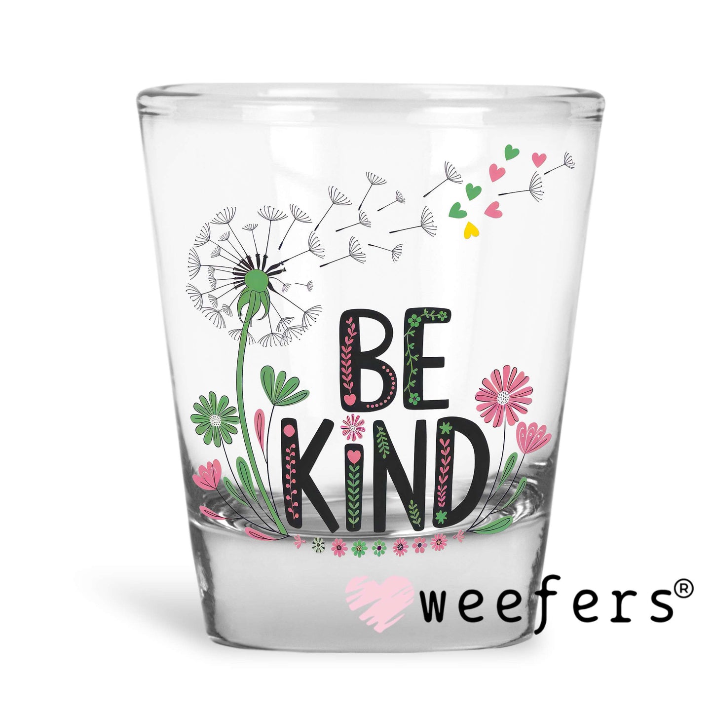 Be Kind UV DTF Decal Shot Glass Heavy Base Weefers