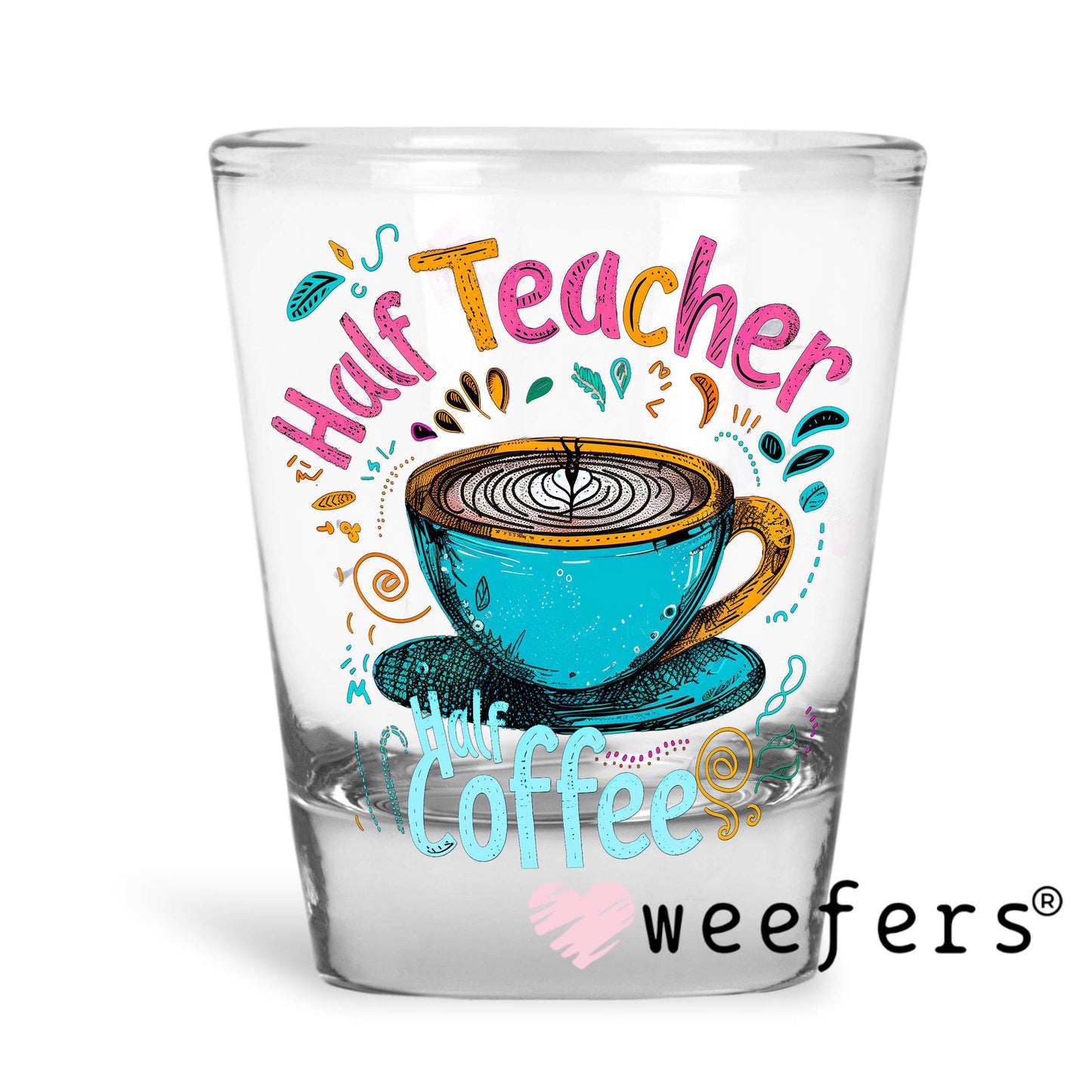 Half Teacher Half Coffee UV DTF Decal Shot Glass Heavy Base Weefers