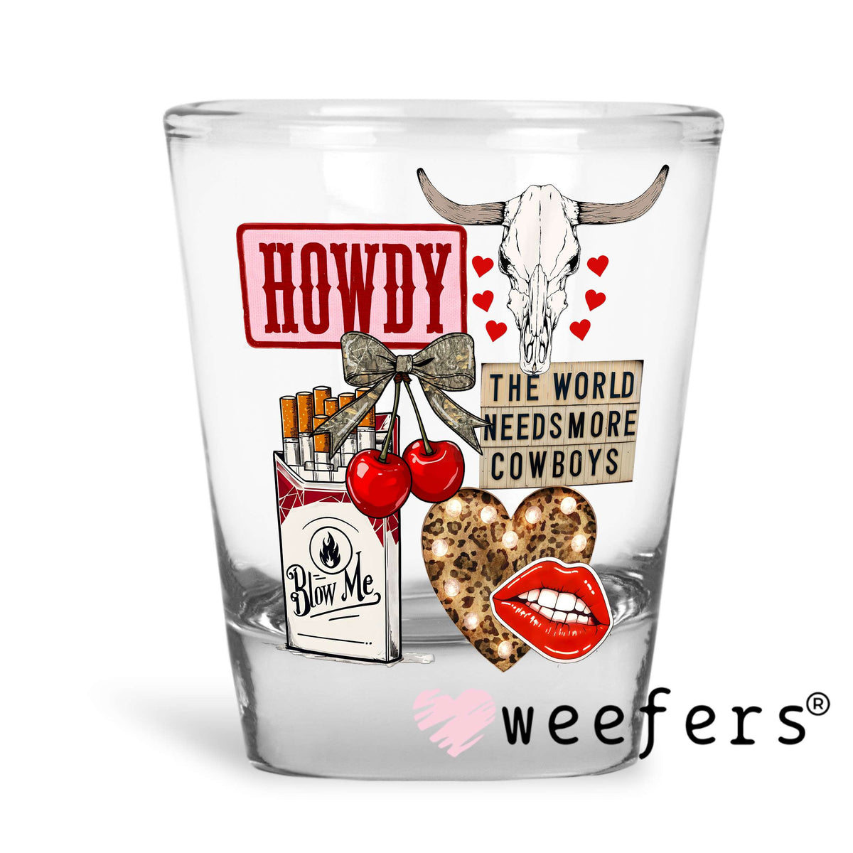 Howdy the World Needs More Cowboys UV DTF Decal Shot Glass Heavy Base Weefers