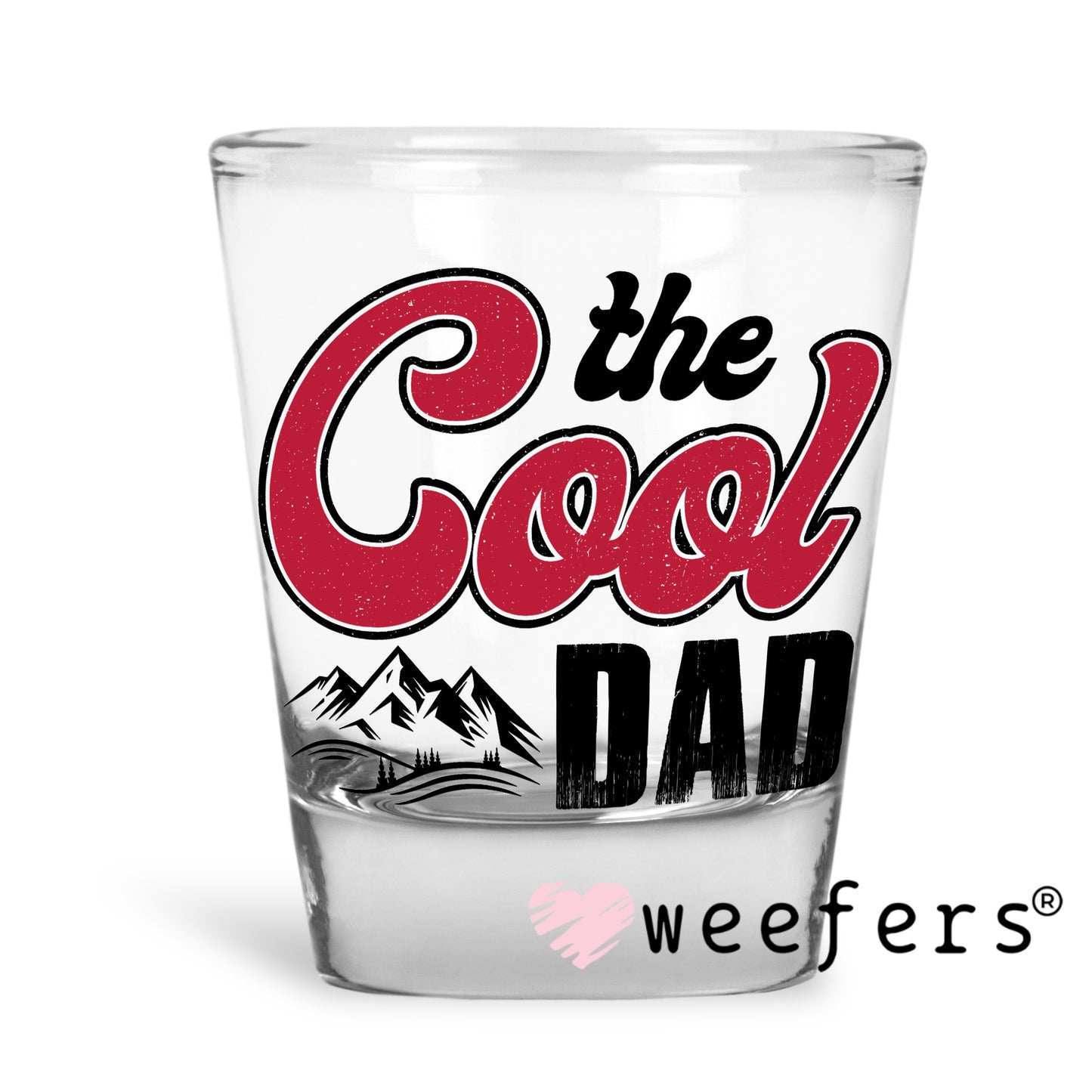 The Cool Dad UV DTF Decal Shot Glass Heavy Base Weefers