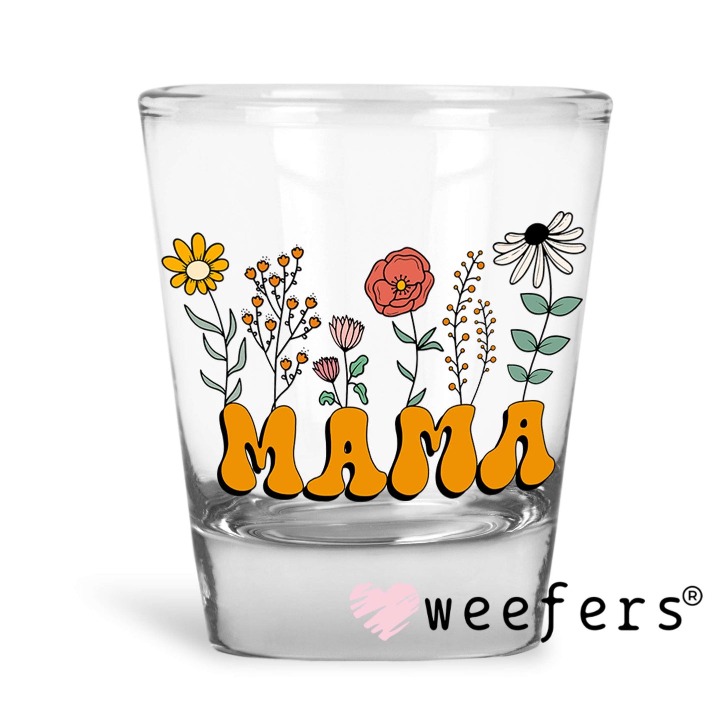 Mama Wildflowers UV DTF Decal Shot Glass Heavy Base Weefers