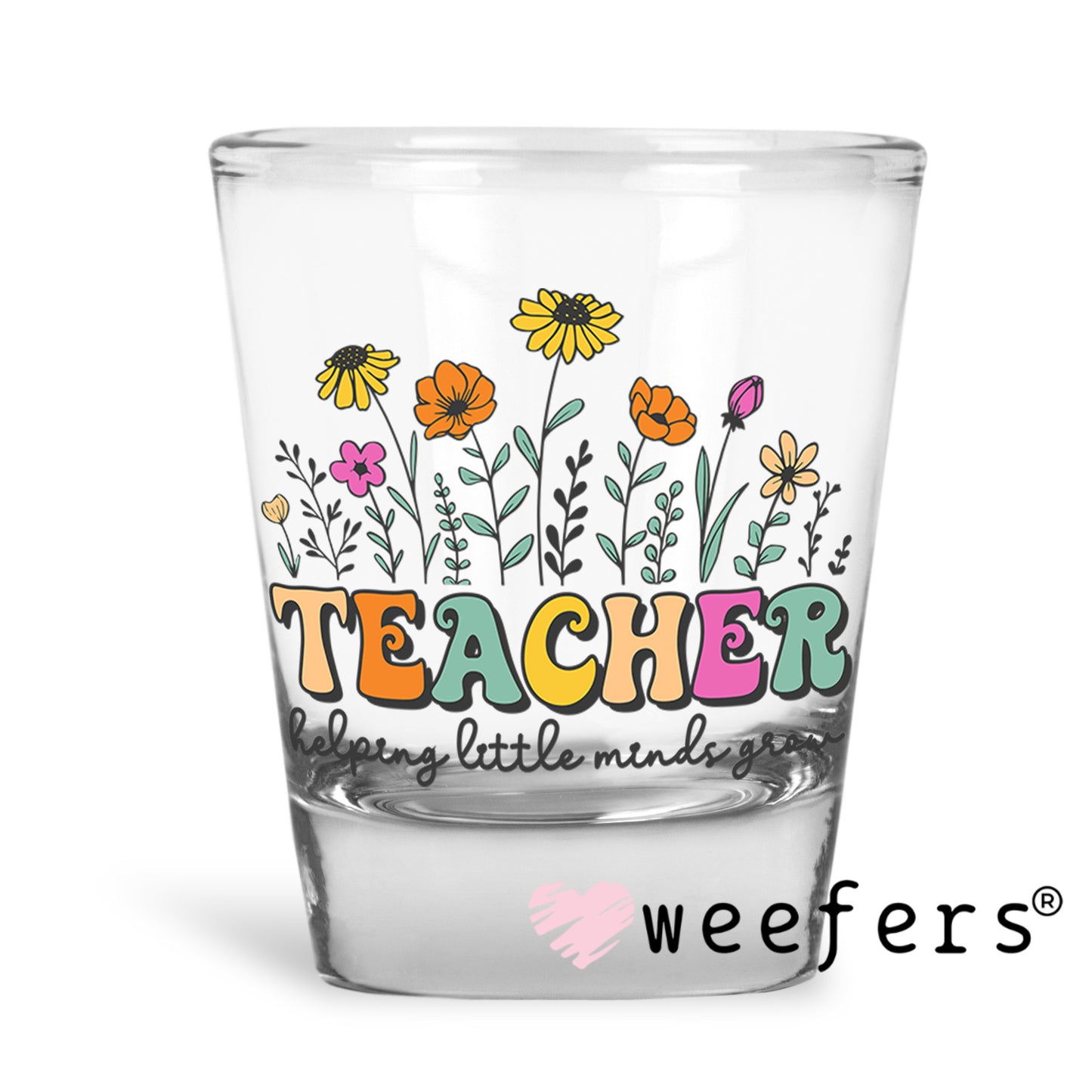 Teachers Wildflowers UV DTF Decal Shot Glass Heavy Base Weefers