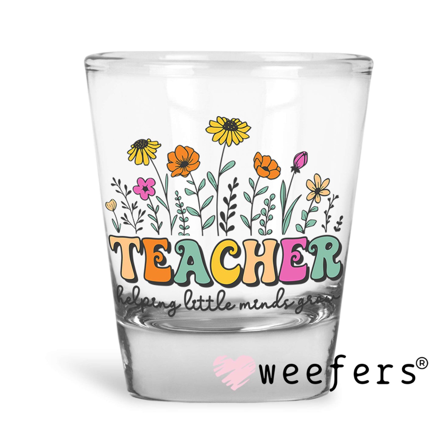 Teachers Wildflowers UV DTF Decal Shot Glass Heavy Base Weefers