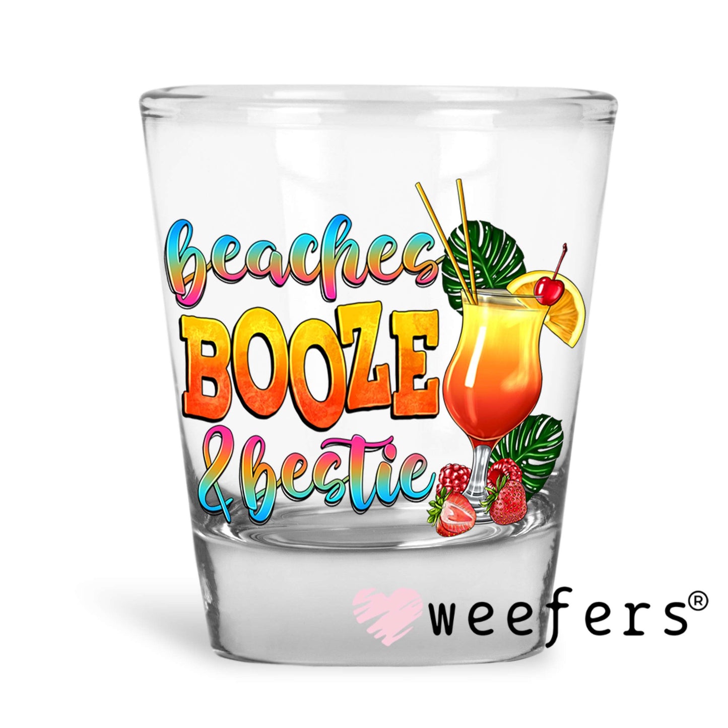 Beaches Booze & Bestie UV DTF Decal Shot Glass Heavy Base Weefers