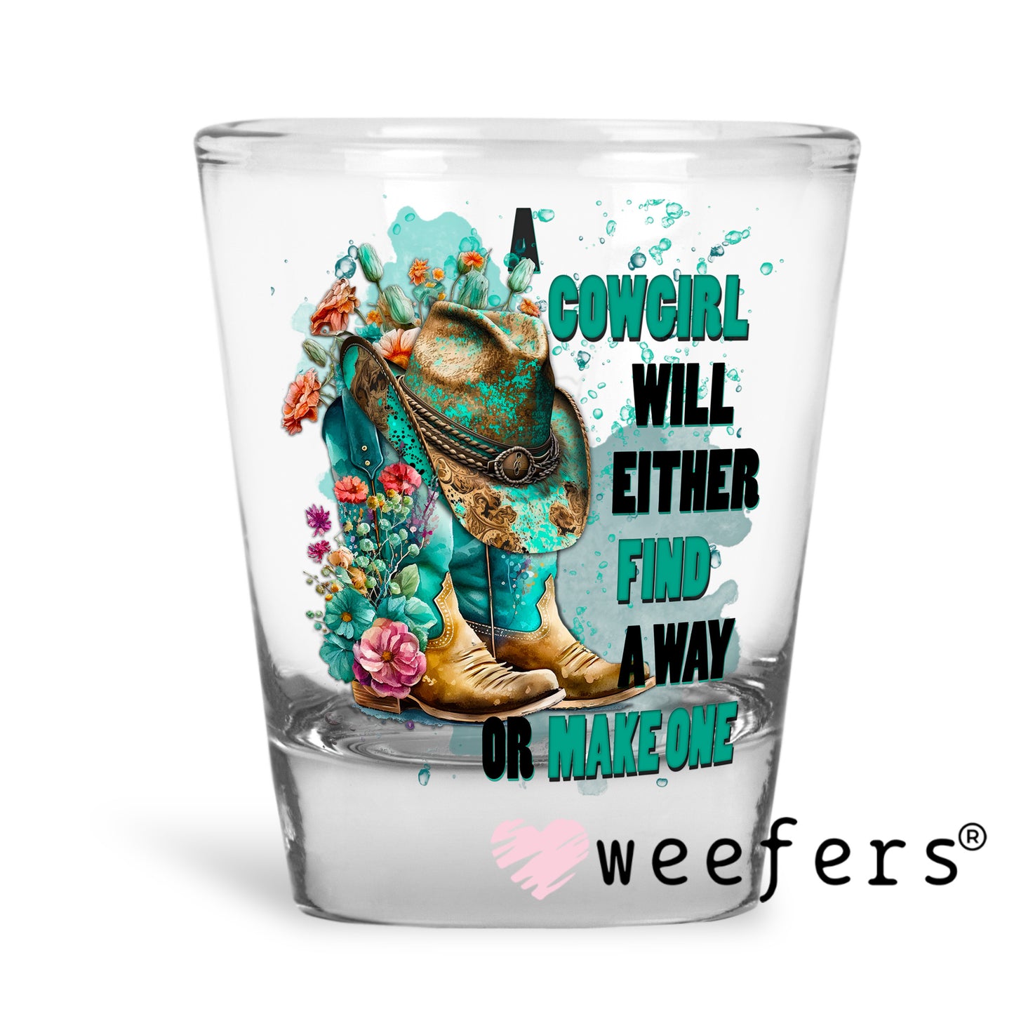 Cowgirl Will Either Find a Way or Make One UV DTF Decal Shot Glass Heavy Base Weefers