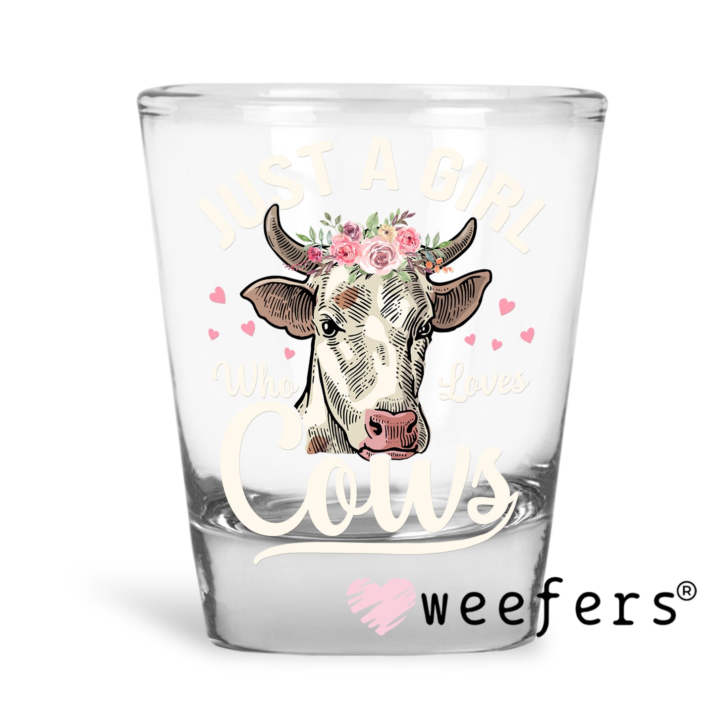 Just a Girl Who Loves Cows Cream UV DTF Decal Shot Glass Heavy Base Weefers