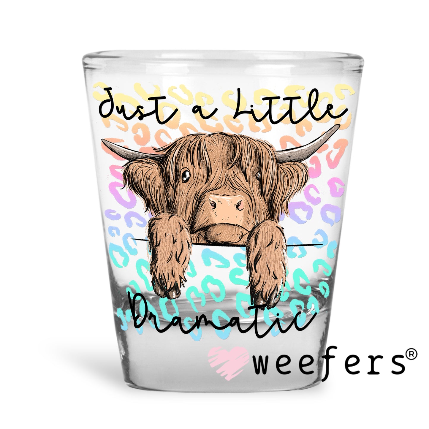 Just a Little Dramatic Highland Cow UV DTF Decal Shot Glass Heavy Base Weefers