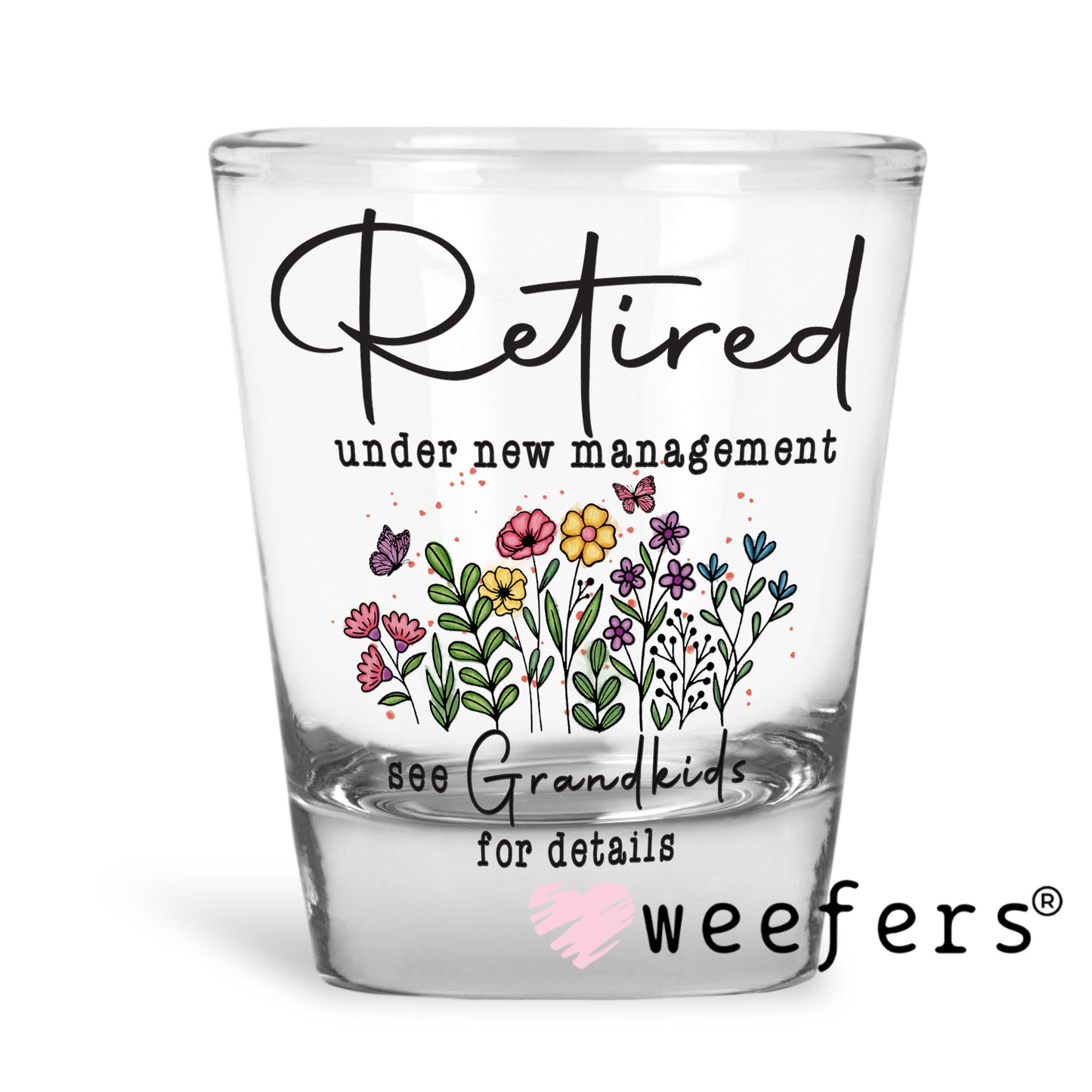 Retired Under New Management see Grandkids for Details UV DTF Decal Shot Glass Heavy Base Weefers
