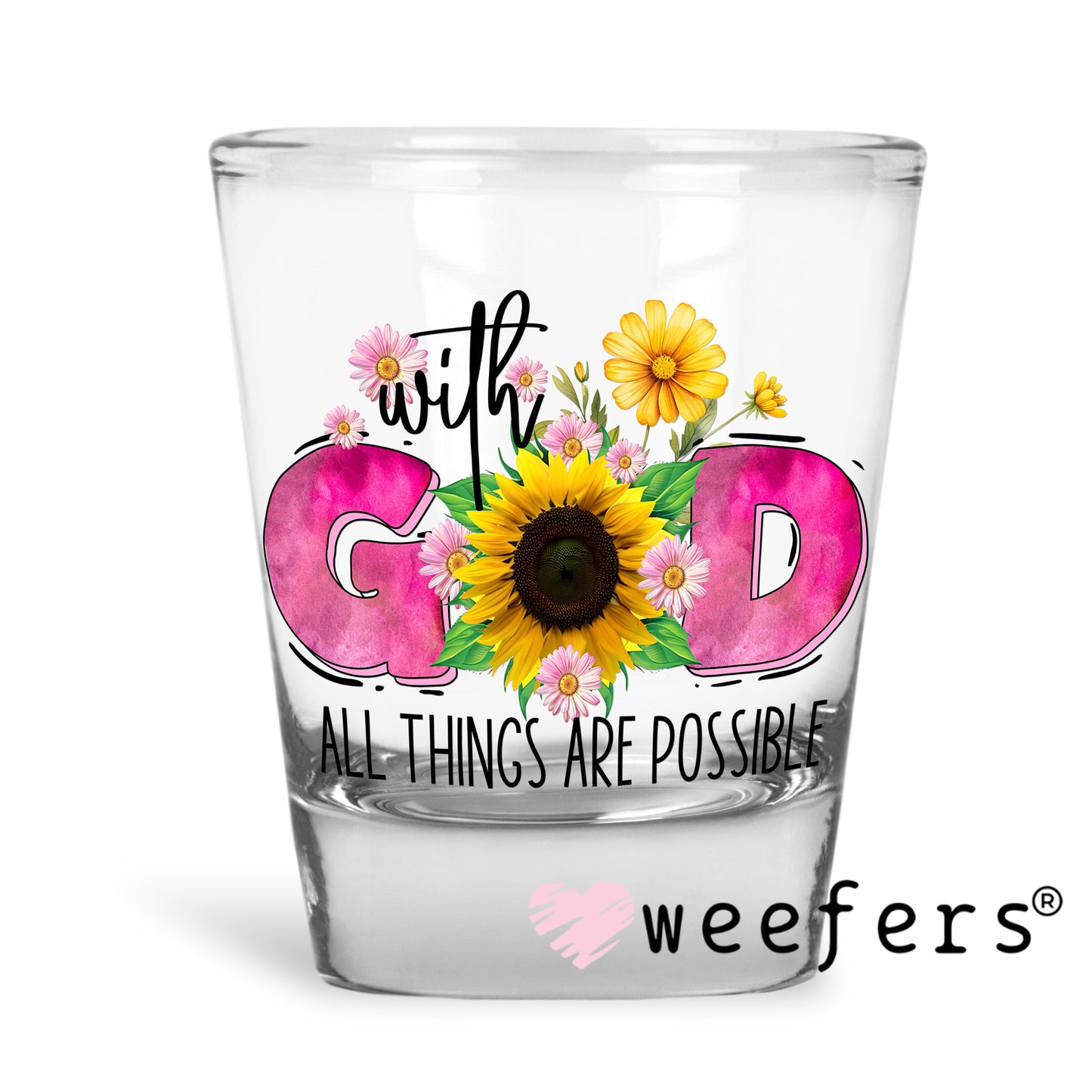 With God All Things Are Possible UV DTF Decal Shot Glass Heavy Base Weefers